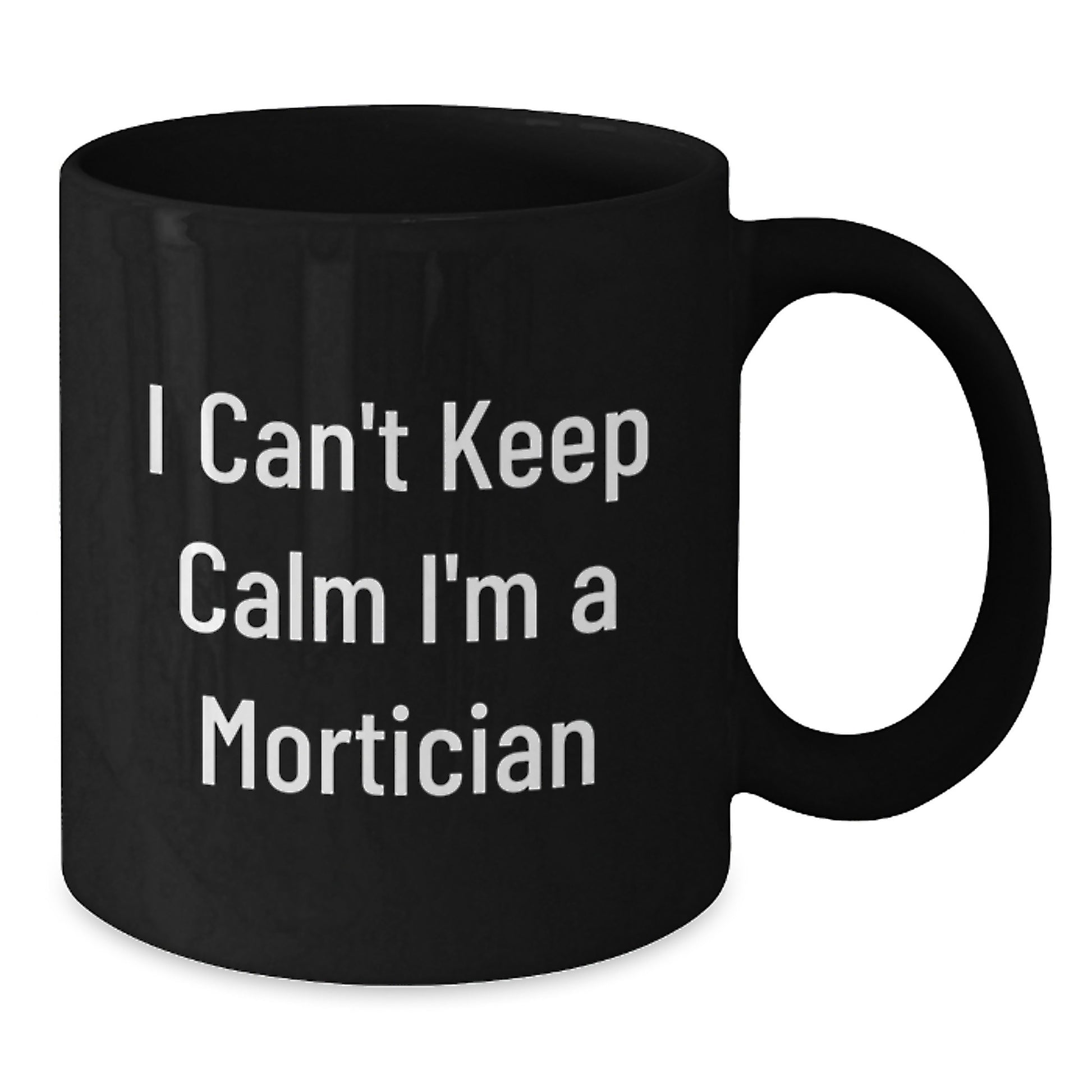 Funny Mortician Gifts for Men, I Can't Keep Calm I'm A Mortician Black Coffee Mug, Unique Christmas Unique Gifts from Men to Mortician Friends - Additional