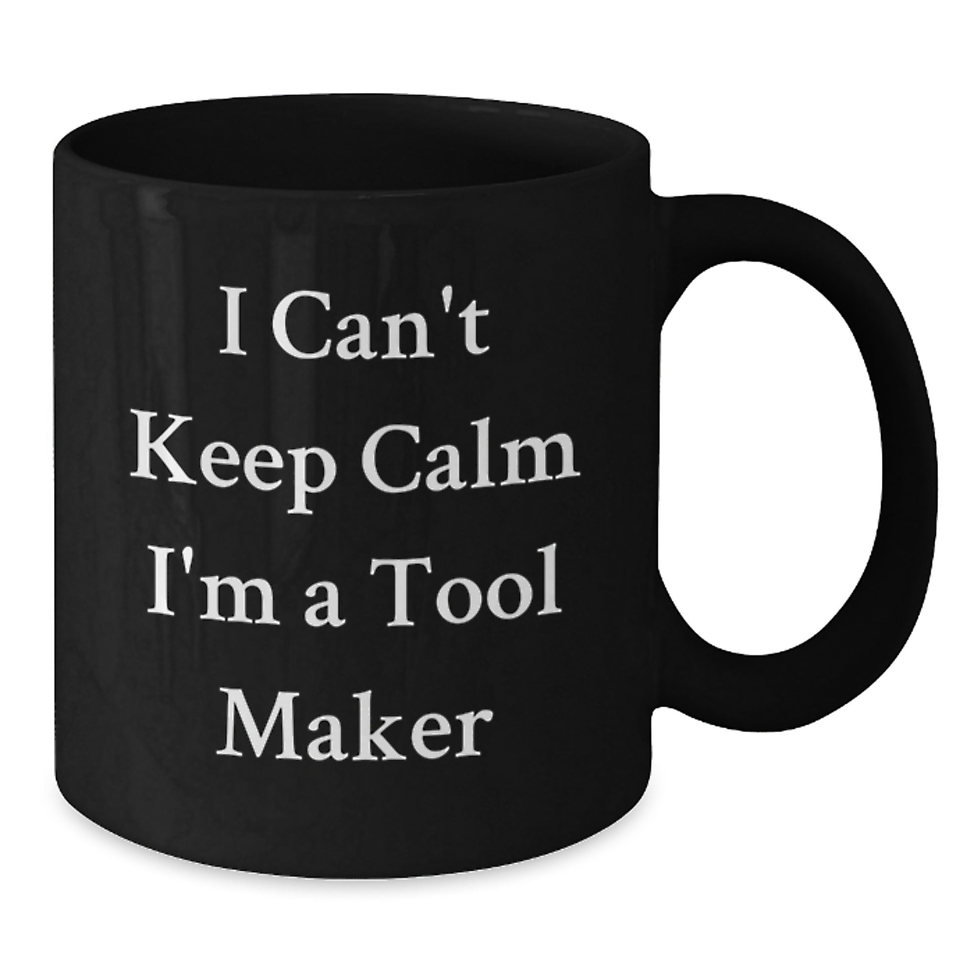 Funny Tool Maker Gifts from Friends for Birthday - I Can't Keep Calm I'm A Tool Maker Black Coffee Mug - Additional