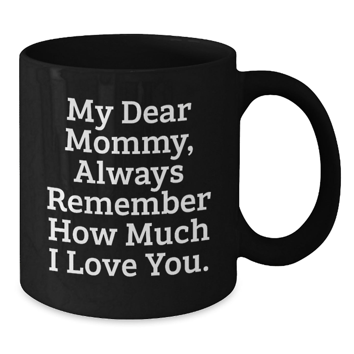 Mommy Gifts from Men to Mommy, Funny Black Coffee Mug Quote, Christmas Unique Gifts for Mommy, Black Coffee Mug with My Dear Mommy Always - Additional