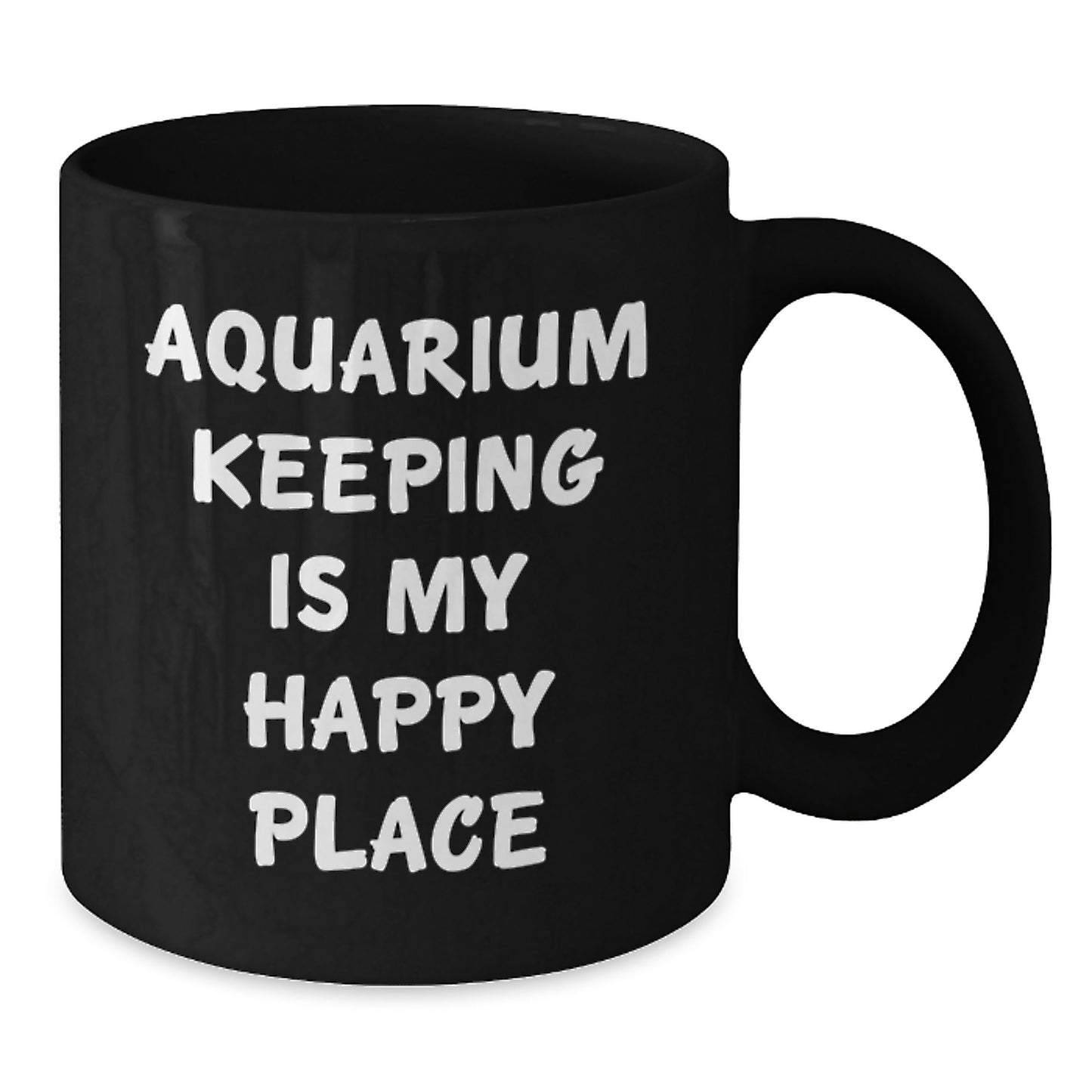 Aquarium Keeping Is My Happy Place Funny Valentine's Unique Gifts from Men to Aquarium Keeping Lovers, Black Coffee Mug with 11oz or 15oz Capacity - Additional