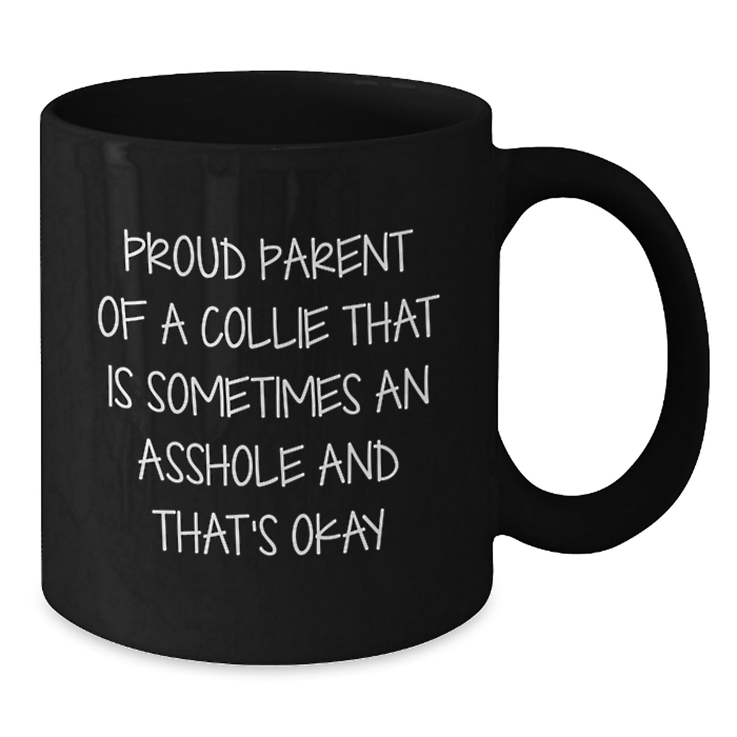 Funny Collie Dog Parent Gifts from Men to Daughter's Dad on Father's Day - Black Coffee Mug - Proud Parent of a Collie That Is Sometimes An Asshole And That's Okay - Additional