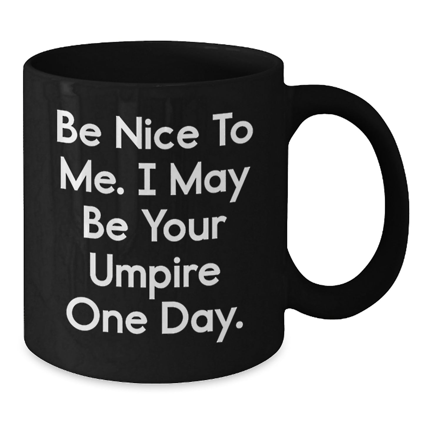 Funny Umpire Gifts from Friends - Be Nice To Me. I May Be Your Umpire One Day. Black Coffee Mug for Birthday - Additional