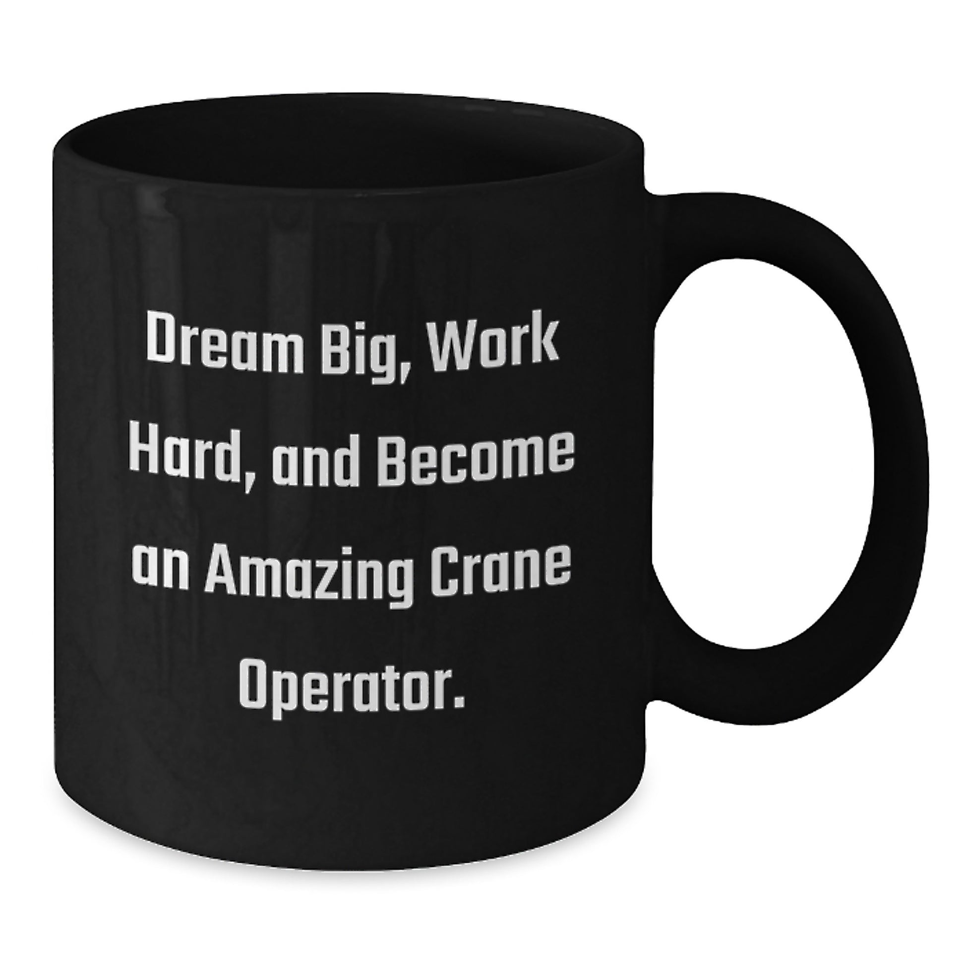 Funny Crane Operator Gifts, Birthday Unique Gifts for Friends from Family, Black Coffee Mug with Inspirational Quote Dream Big Work Hard Become Amazing - Additional
