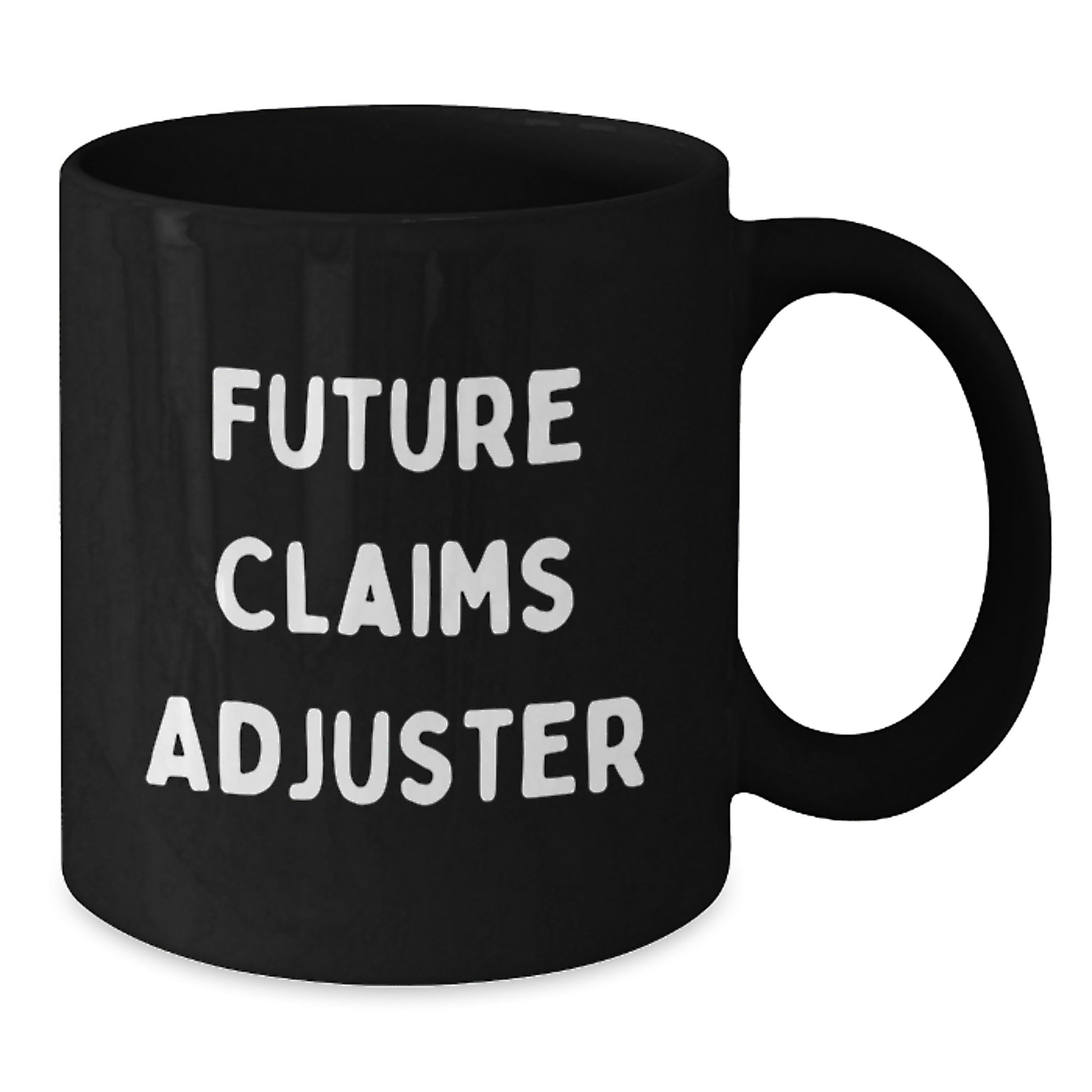 Funny Quotes for Future Claims Adjuster, Christmas Unique Gifts, Black Coffee Mug for Claims Adjuster, Gifts from Friends to Claims Adjuster - Additional