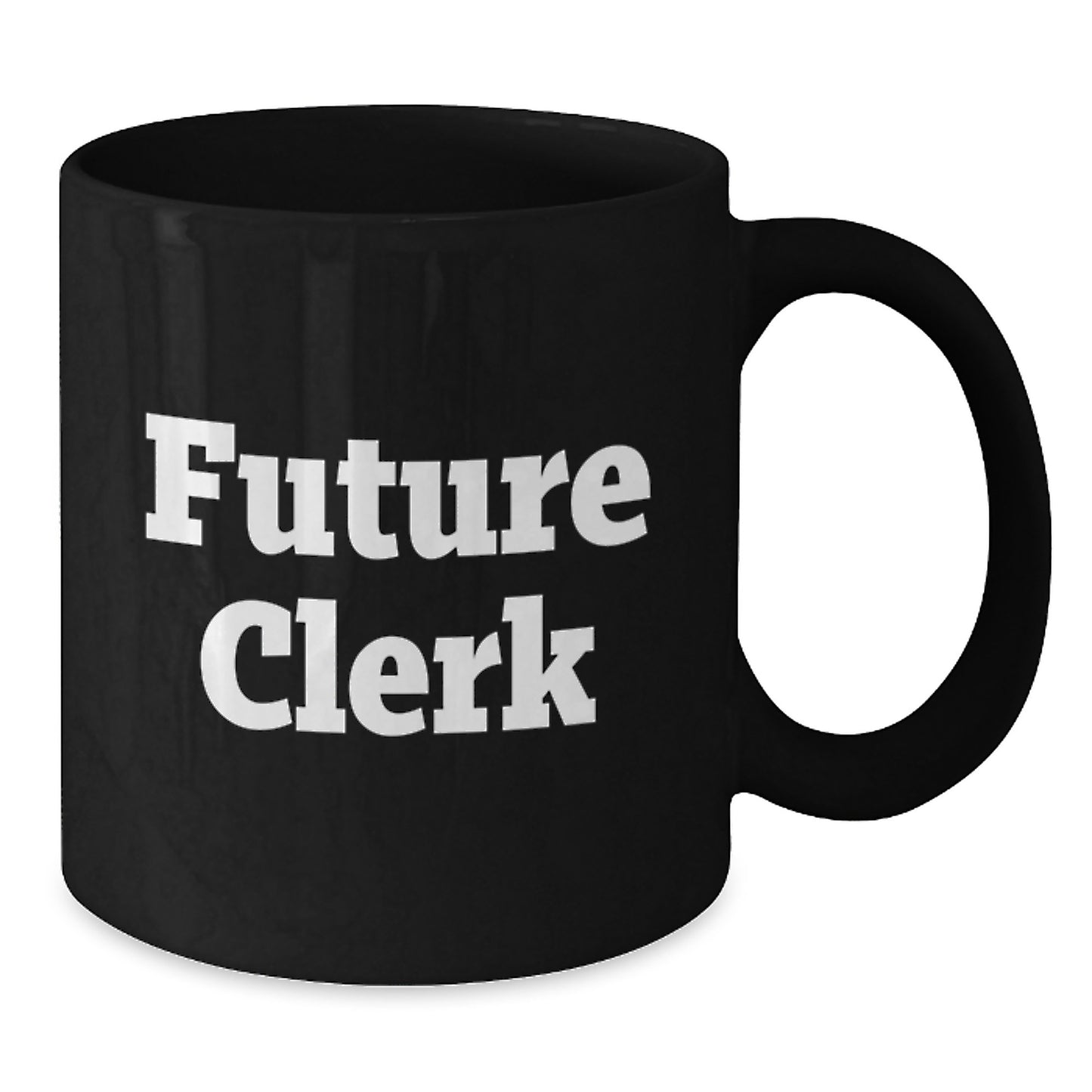 Funny Clerk Birthday Unique Gifts from Friends, Coworkers, or Family - Inspirational Future Clerk Quote Black Coffee Mug, 11oz or 15oz, Microwave and Dishwasher Safe - Additional