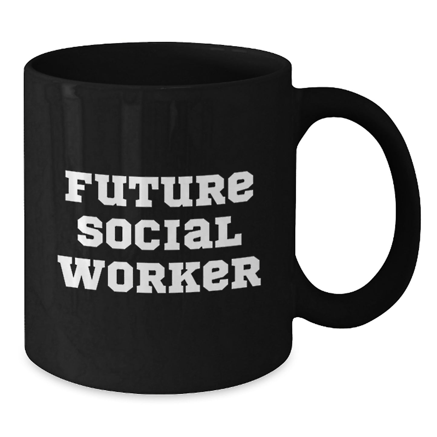 Funny Social Worker Future Mug Gifts from Family to Future Graduates, Inspirational Quote on Black Coffee Mug, 11oz or 15oz Capacity, Microwave and Dishwasher Safe - Additional