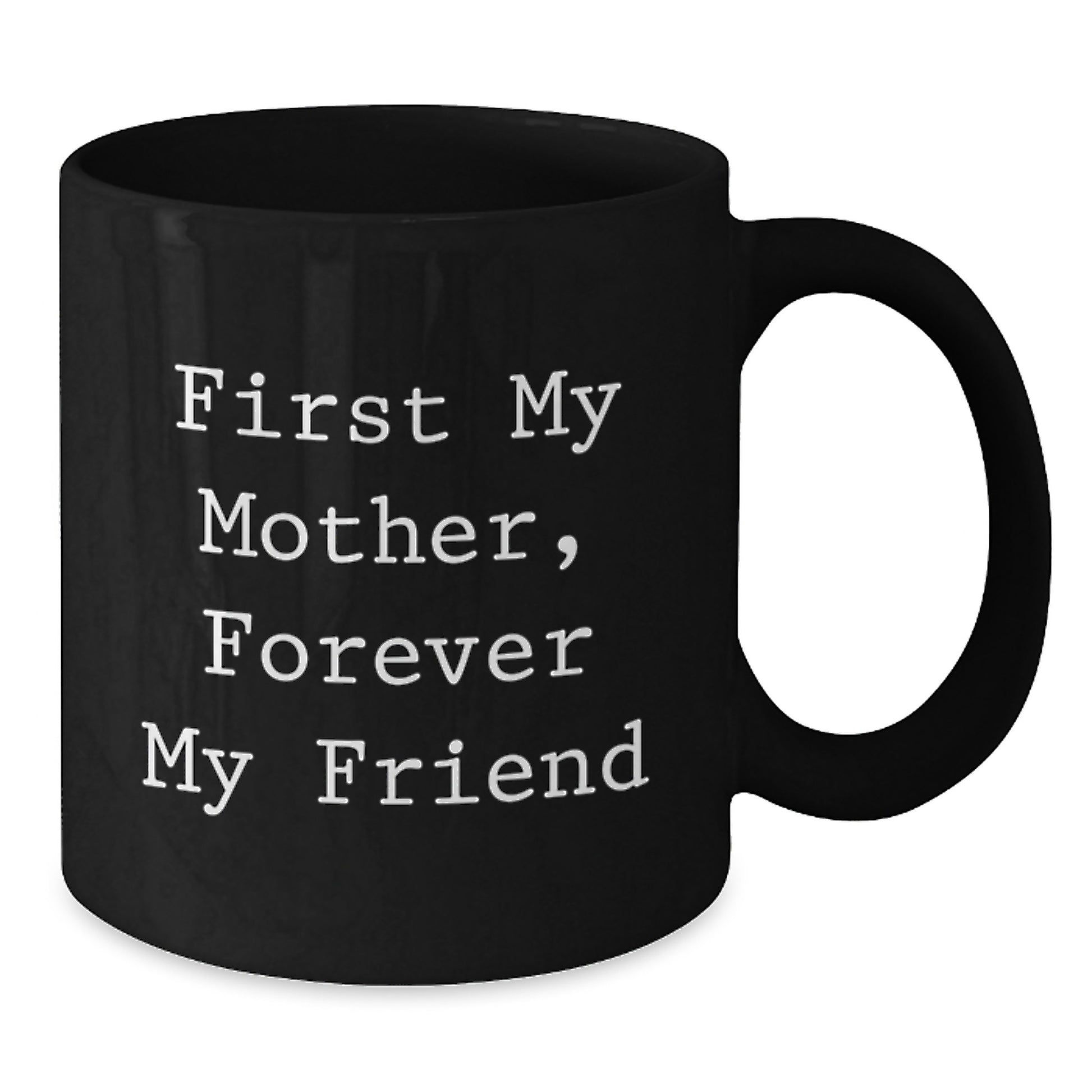 Funny Mom Gifts from Friends, Black Coffee Mug with 'First My Mother, Forever My Friend' Quote, Birthday Unique Gift for Mom - Additional
