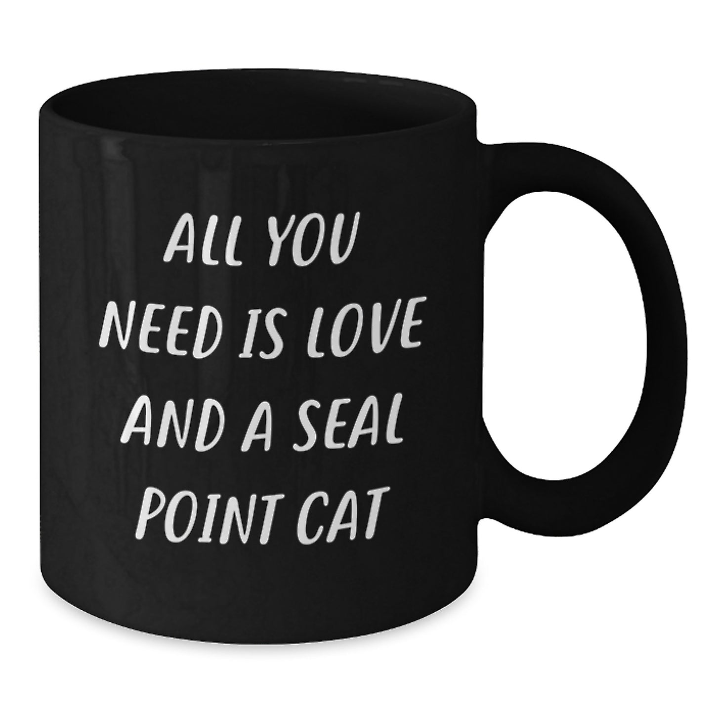 Funny Seal Point Cat Birthday Unique Gift for Friends - Seal Point Cat Lovers Black Coffee Mug - All You Need Is Love And A Seal Point Cat - Additional