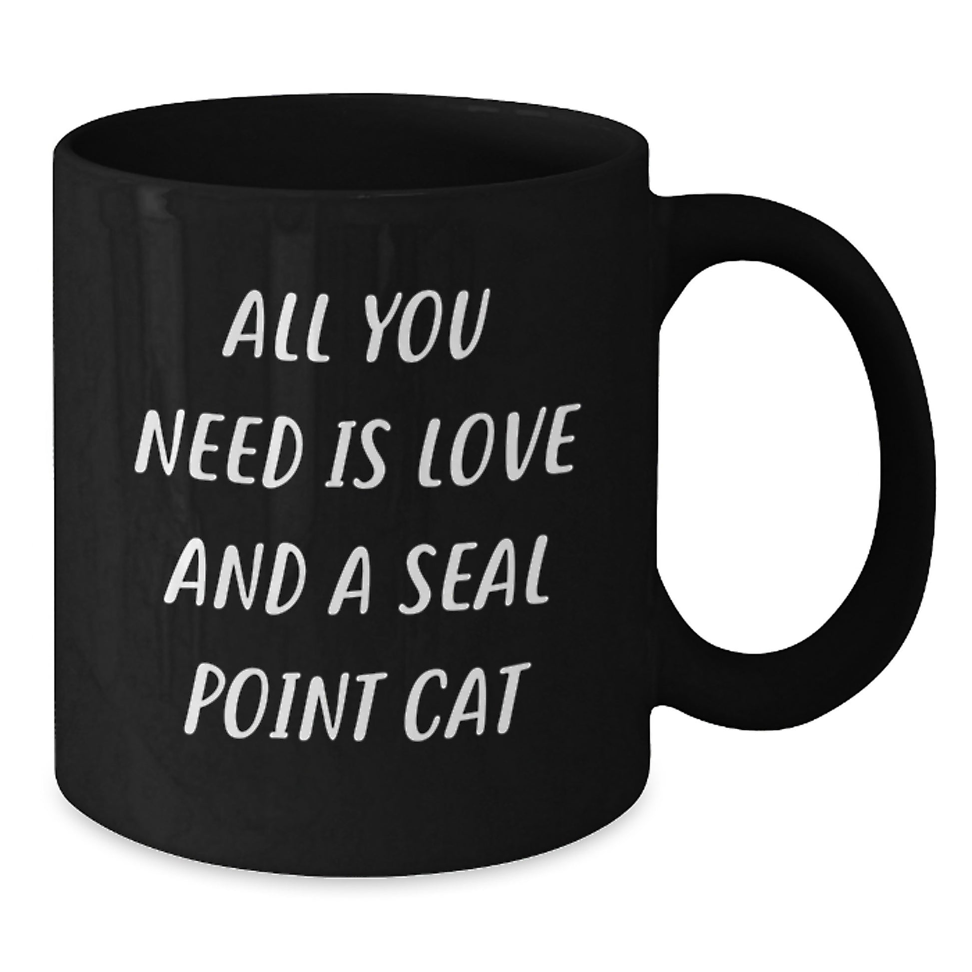 Funny Seal Point Cat Birthday Unique Gift for Friends - Seal Point Cat Lovers Black Coffee Mug - All You Need Is Love And A Seal Point Cat - Additional