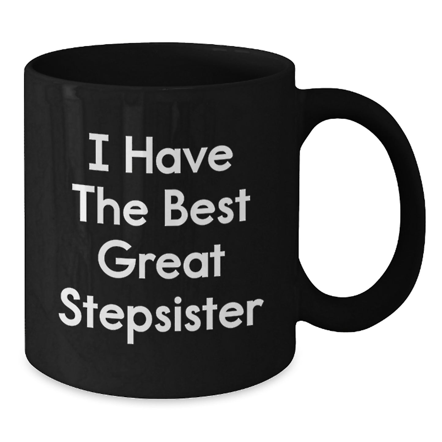 Funny Stepsister Christmas Unique Gifts from Men to Women, 'I Have The Best Great Stepsister' Black Coffee Mug for Friends, Family, Coworkers - Additional