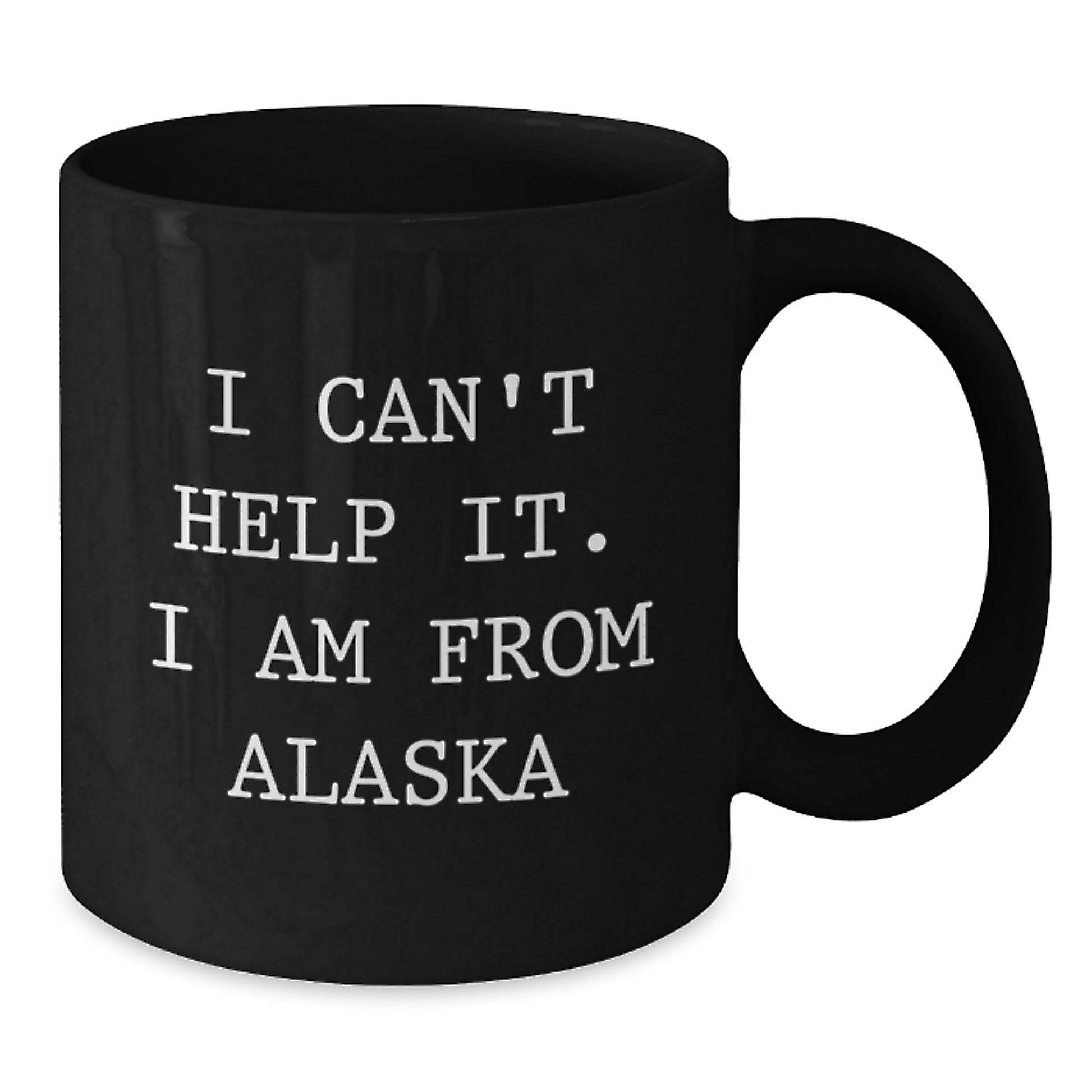 Funny Alaska Gifts from Friends and Family - Birthday Unique Gift Ideas for Men or Women in Alaska - I Can't Help It. I Am From Alaska Black Coffee Mug, 11oz or 15oz - Additional