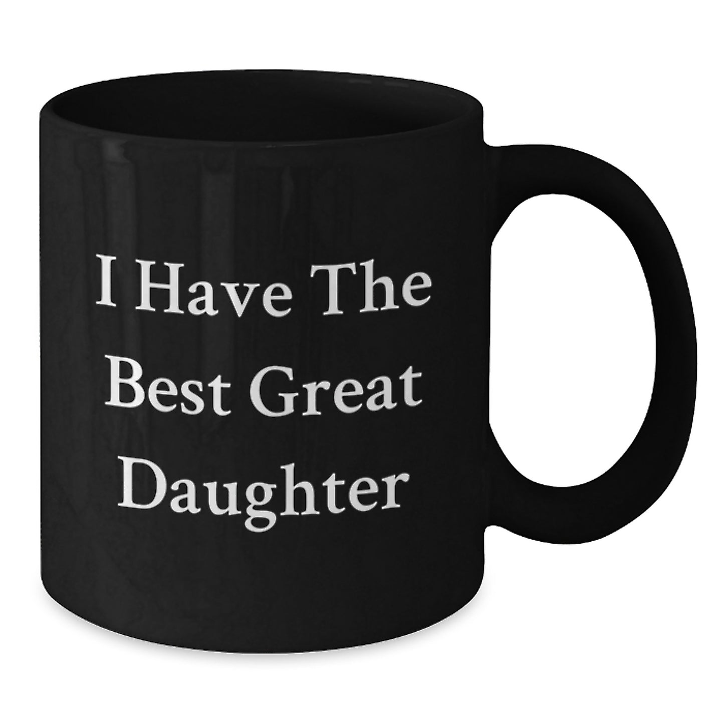 Funny Daughter Gifts from Men or Women for Valentine's - I Have The Best Great Daughter Black Coffee Mug - Additional