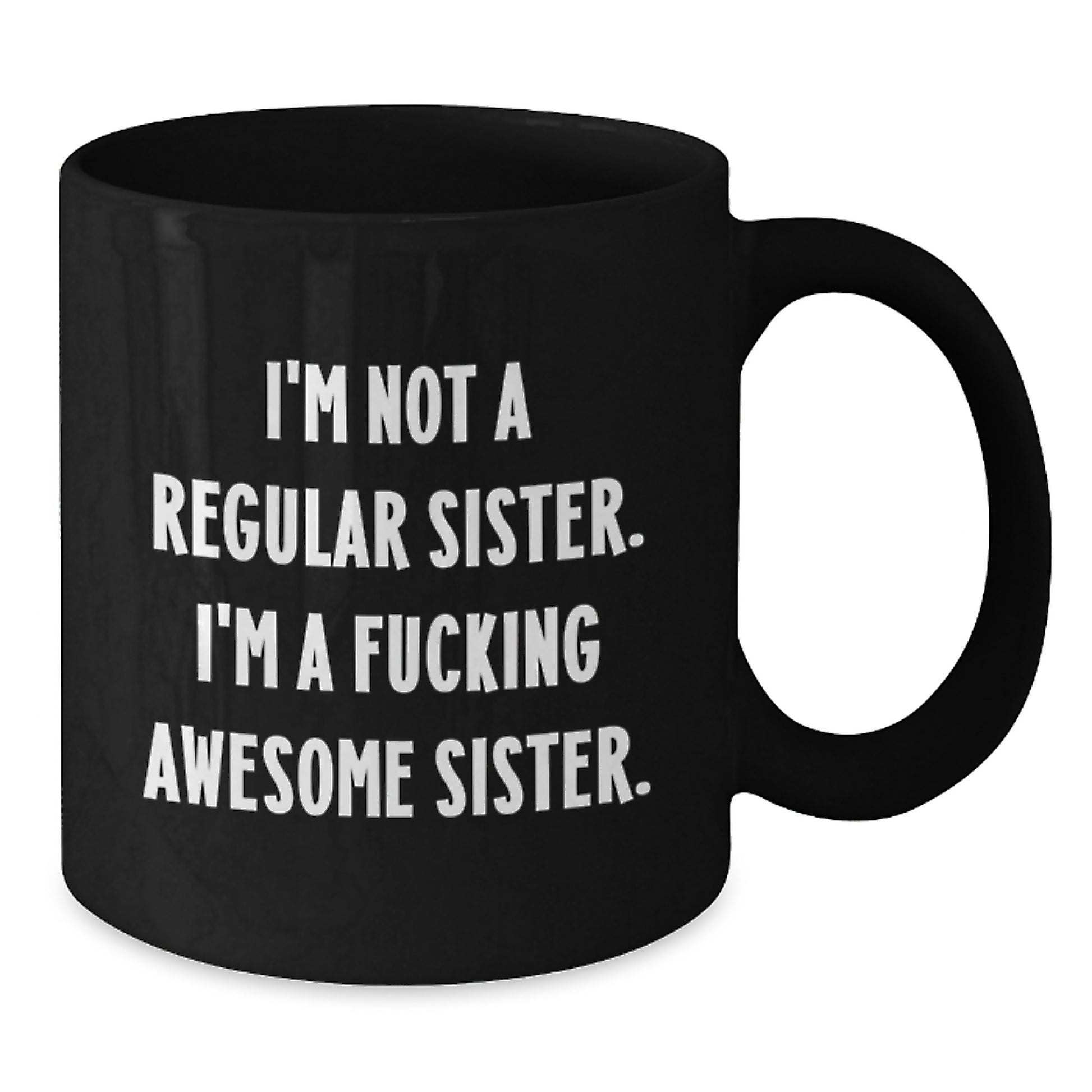 Funny Sister Gifts from Men - Black Coffee Mug for Sister - 'I'm Not A Regular Sister' - Additional