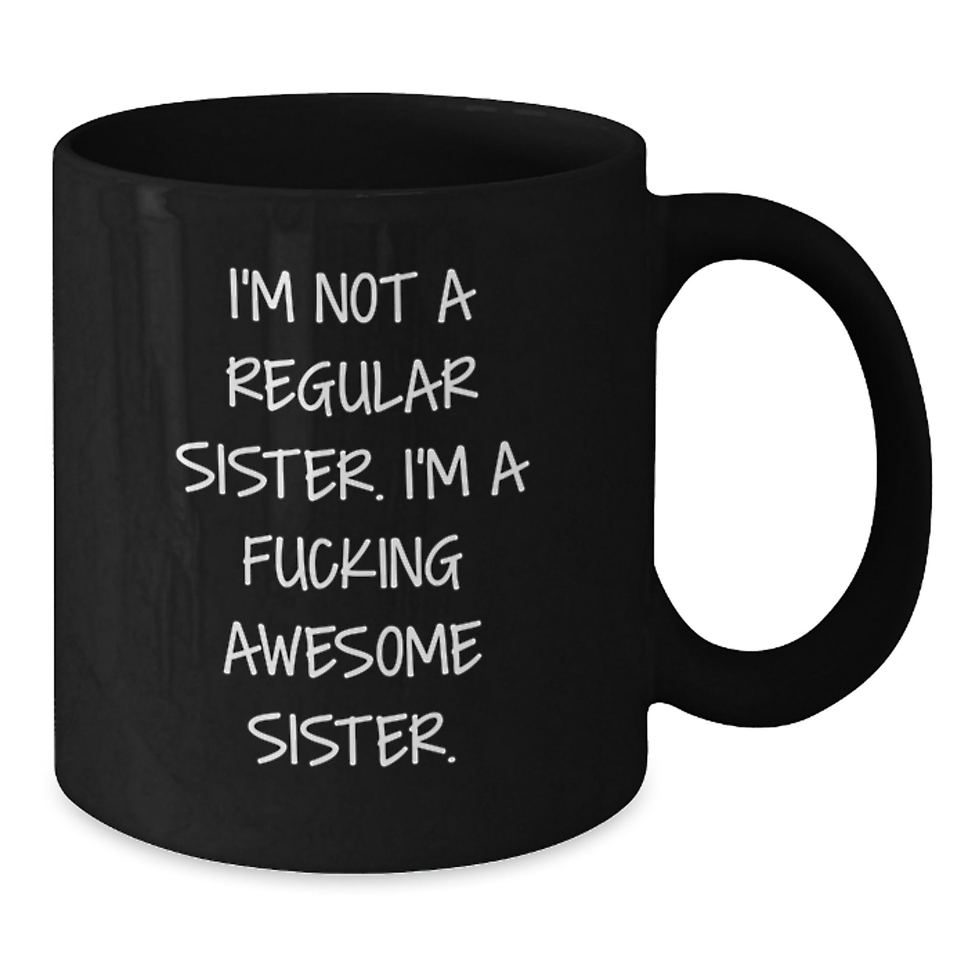 Funny Sister Gifts from Men to Sister, Unique Christmas Mugs for Sister, Black Coffee Mug with Quote 'I'm Not A Regular Sister. I'm A F--king Awesome Sister.' - Additional