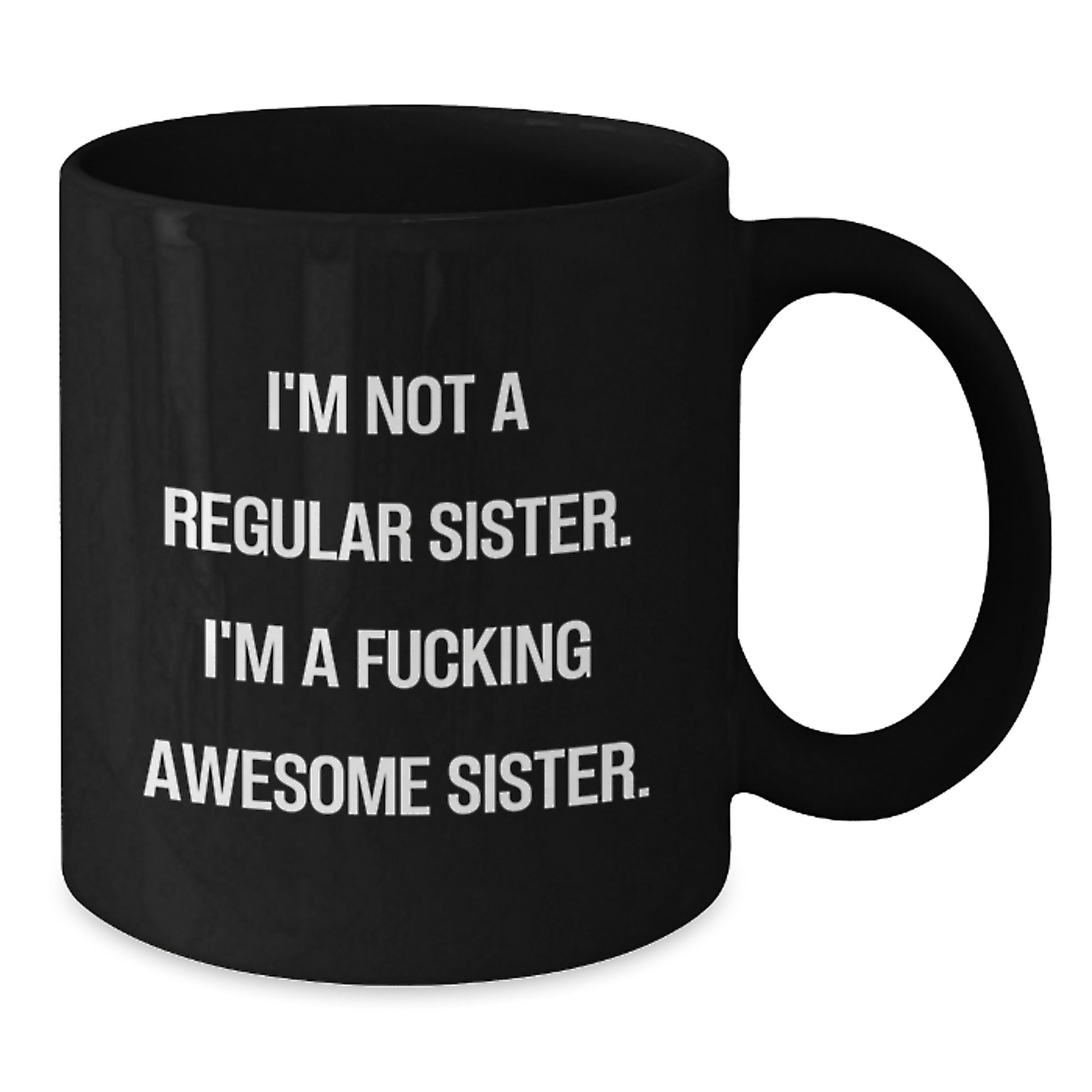 Funny Sister Gifts from Men Women Friends Family - 'I'm Not A Regular Sister. I'm A F--king Awesome Sister.' Black Coffee Mug for Christmas - Additional
