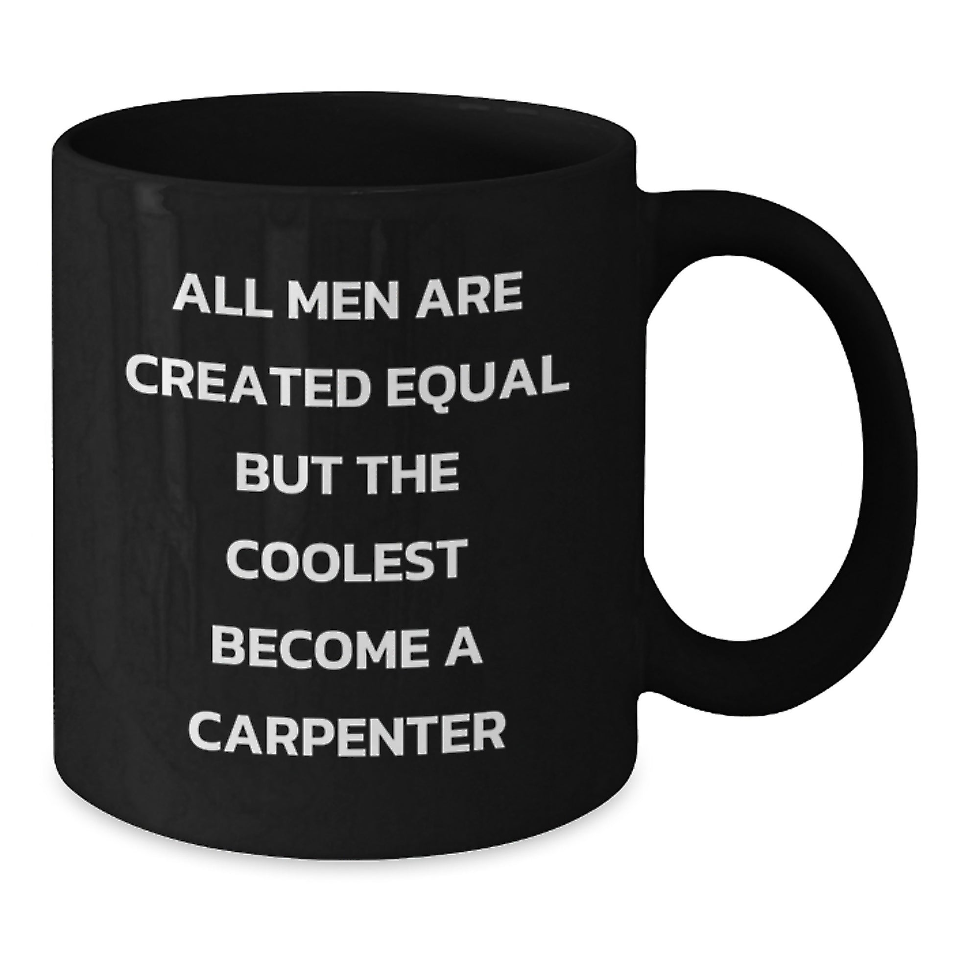 Funny Gift for the Coolest Carpenter Men - Birthday Unique Gifts from Friends to Family - 'All Men Are Created Equal But The Coolest Become A Carpenter' Black Coffee Mug - Additional