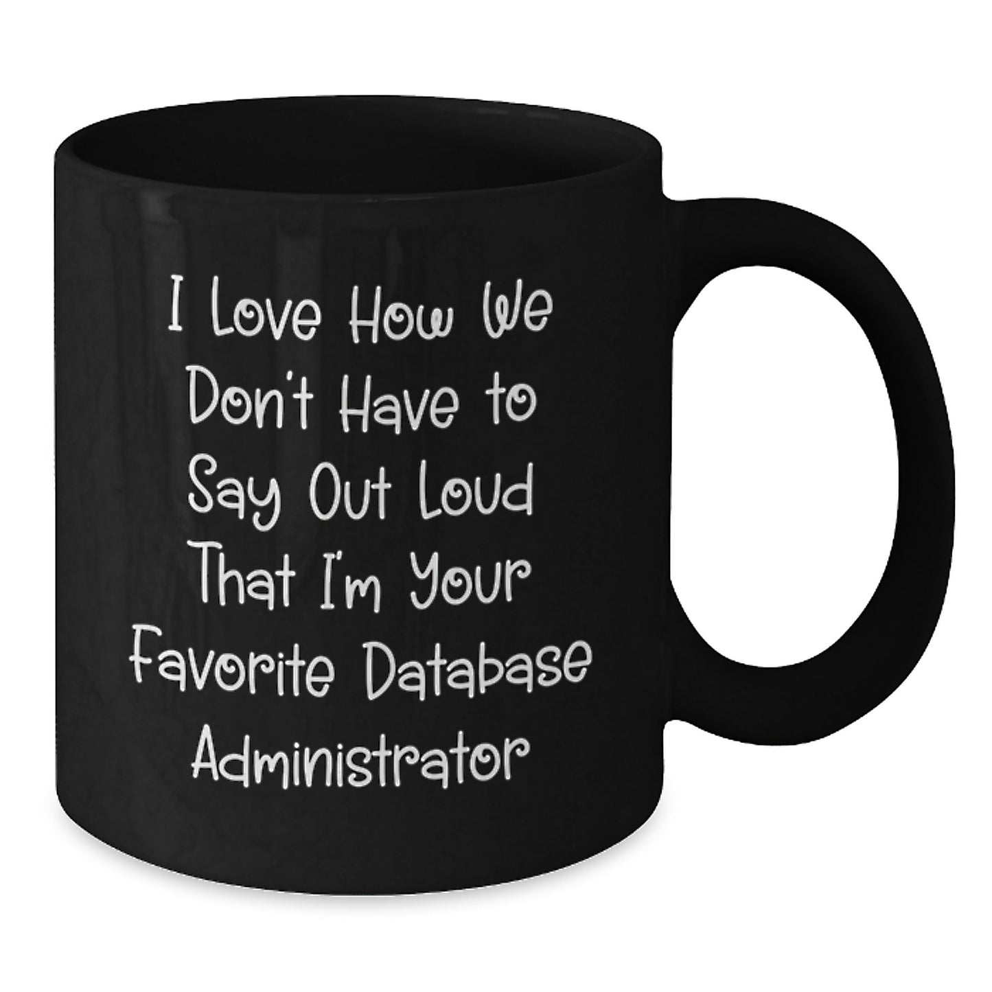Funny Database Administrator Gifts from Coworkers for Christmas - Black Coffee Mug with 'I Love How We Don't Have To Say Out Loud' Quote - Additional