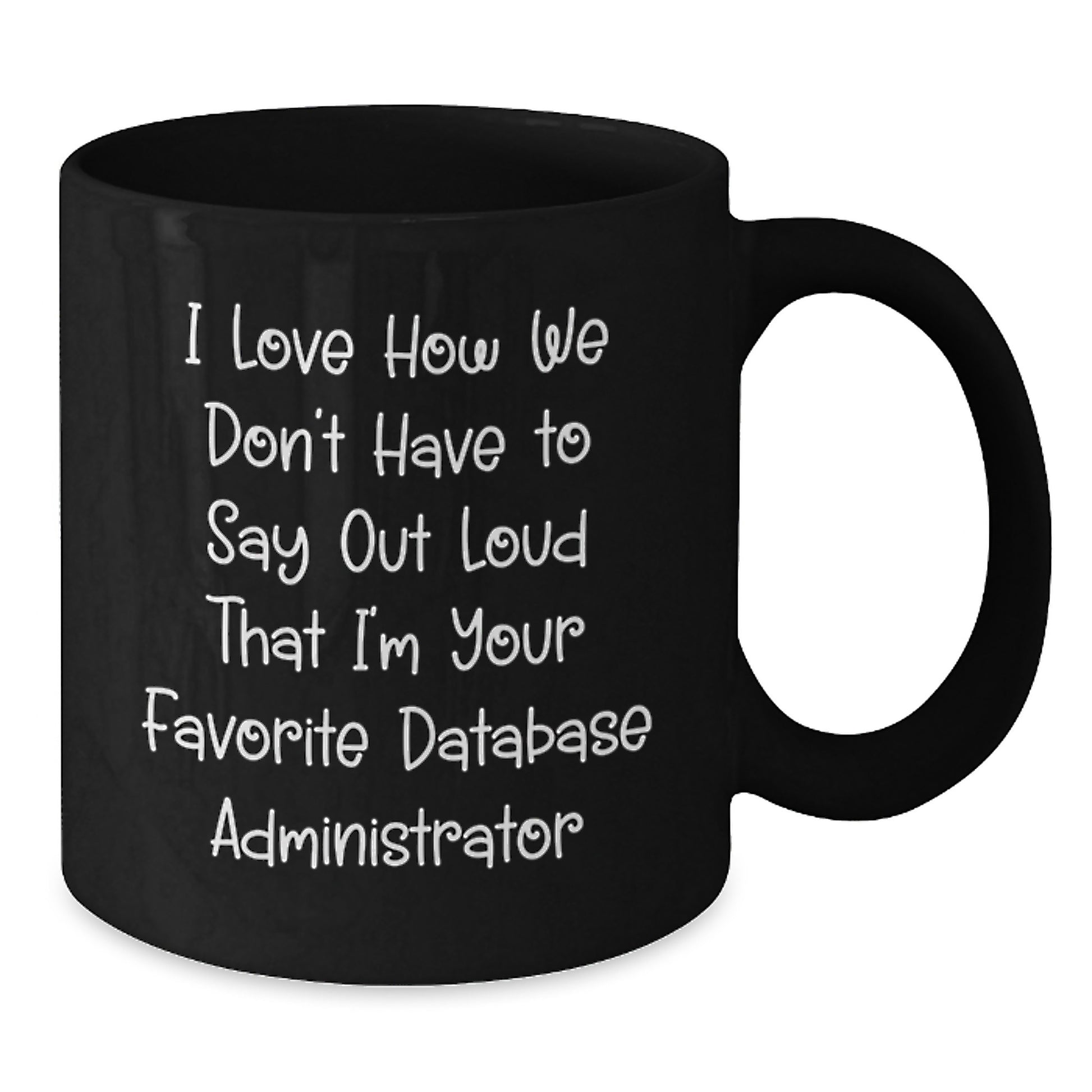 Funny Database Administrator Gifts from Coworkers for Christmas - Black Coffee Mug with 'I Love How We Don't Have To Say Out Loud' Quote - Additional