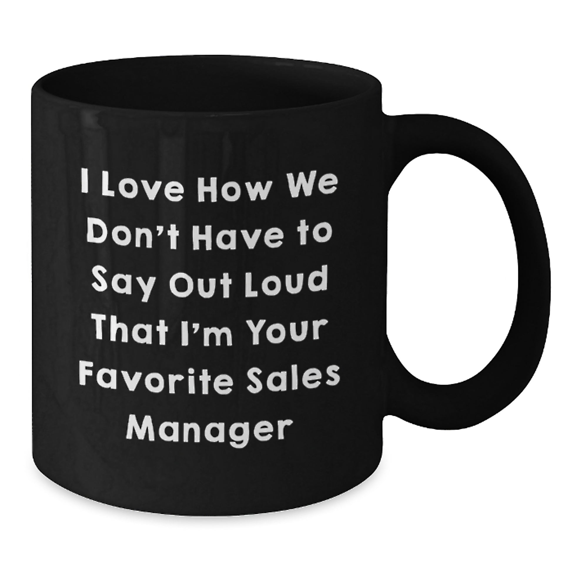 Funny Sales Manager Gifts for Women from Friends, Black Coffee Mug, I Love How We 'Don't Have To Say Out Loud That I'm Your Favorite Sales Manager' Christmas Unique Gifts - Additional