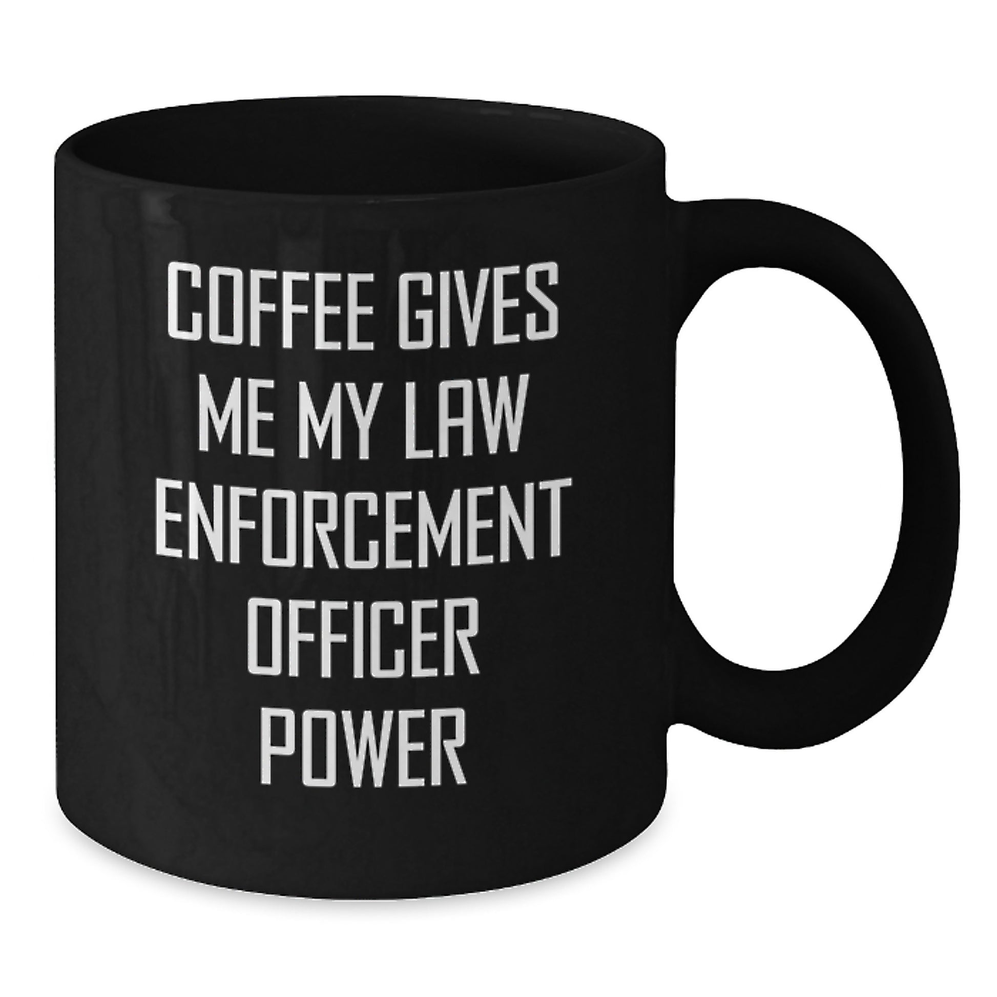 Funny Law Enforcement Officer Gifts from Family - Black Coffee Mug - Christmas Unique Gifts for Law Enforcement Officers - Coffee Gives Me My Power - Additional