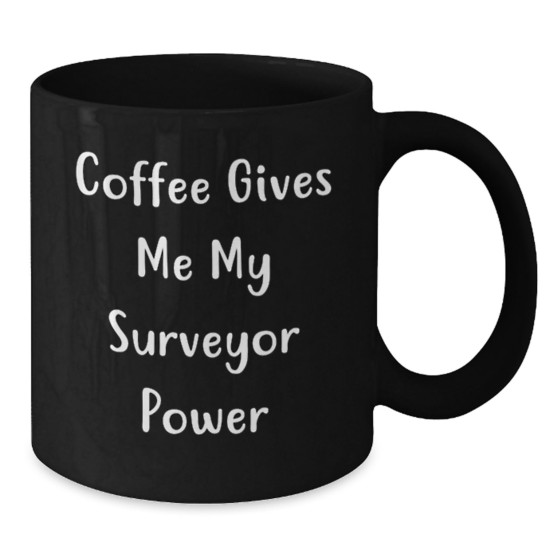 Funny Surveyor Gifts from Friends for Men and Women - Coffee Gives Me My Surveyor Power Black Coffee Mug for Graduation Unique Gifts - Additional