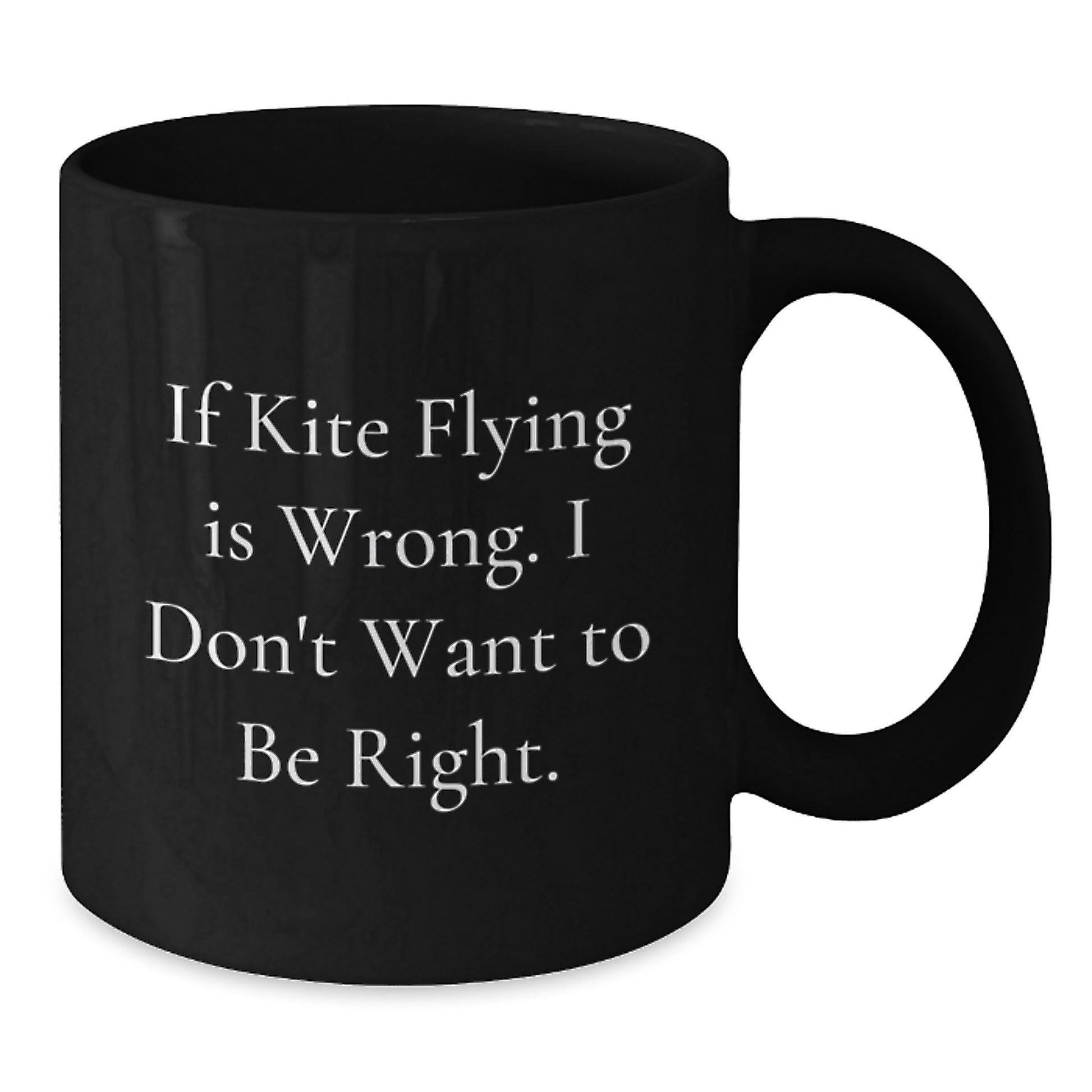 Funny Kite Flying Gifts for Men and Women, Black Coffee Mug, Inspirational Quote - If Kite Flying Is Wrong. I Don't Want To Be Right., Unique Christmas Unique Gifts from Friends and Family - Additional