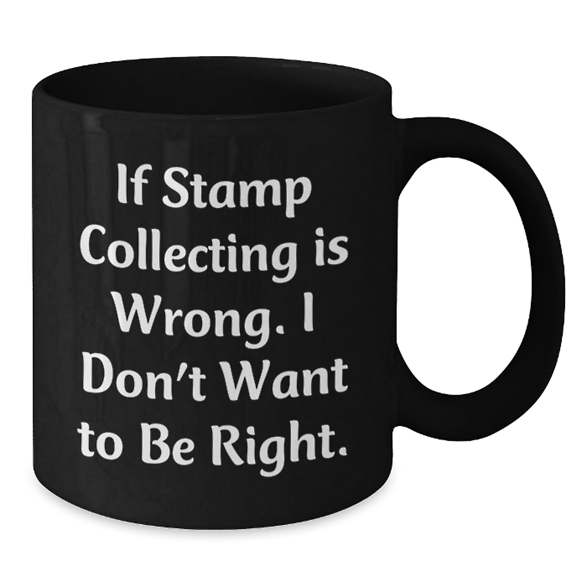 Funny Stamp Collecting Gifts for Men and Women, Black Coffee Mug, If 'Stamp Collecting Is Wrong. I Don't Want To Be Right.' Mug, Birthday Unique Gifts for Friends and Family - Additional