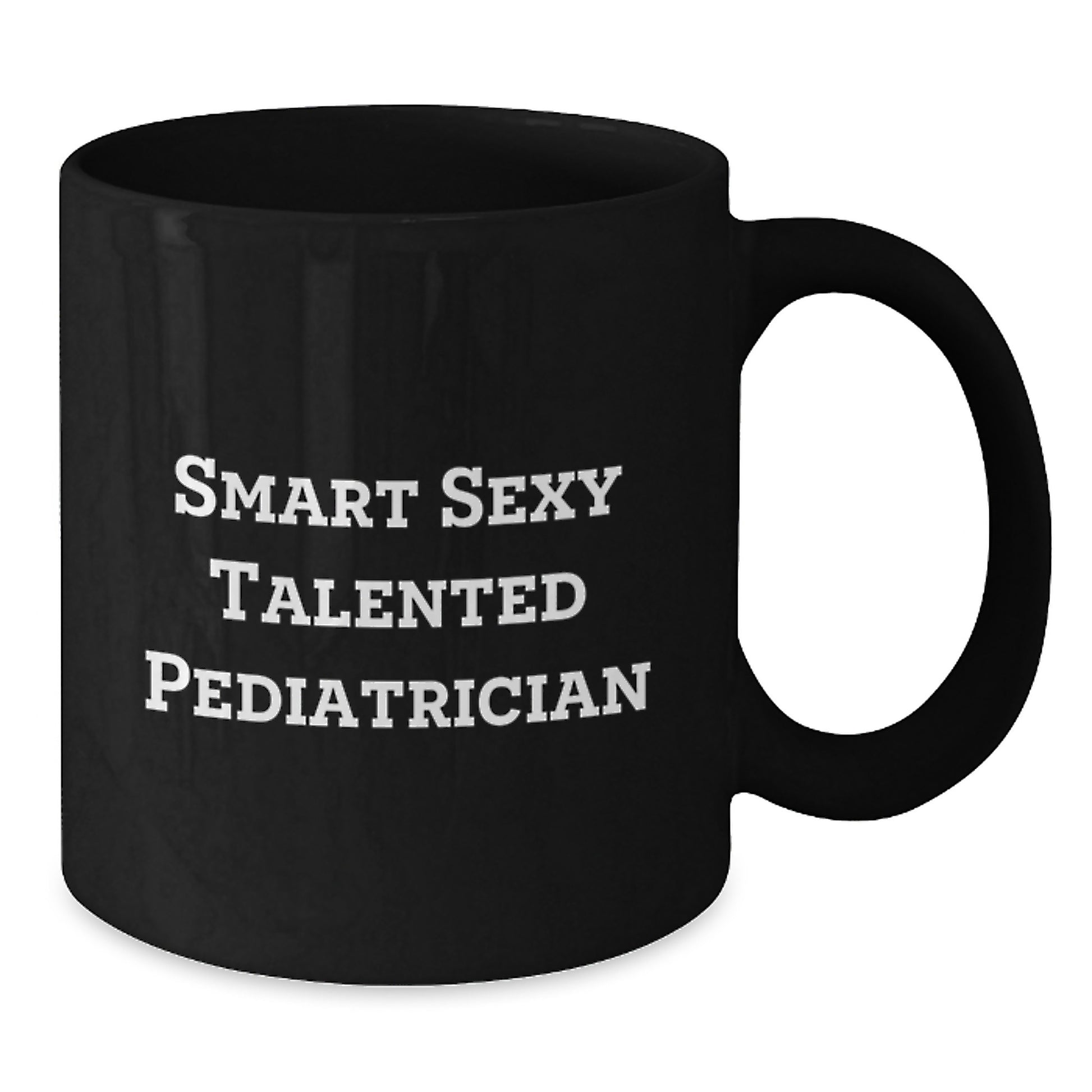 Funny Quote Black Coffee Mugs Gifts from Friends for Smart Sexy Talented Pediatrician Graduation Unique Gifts - Additional