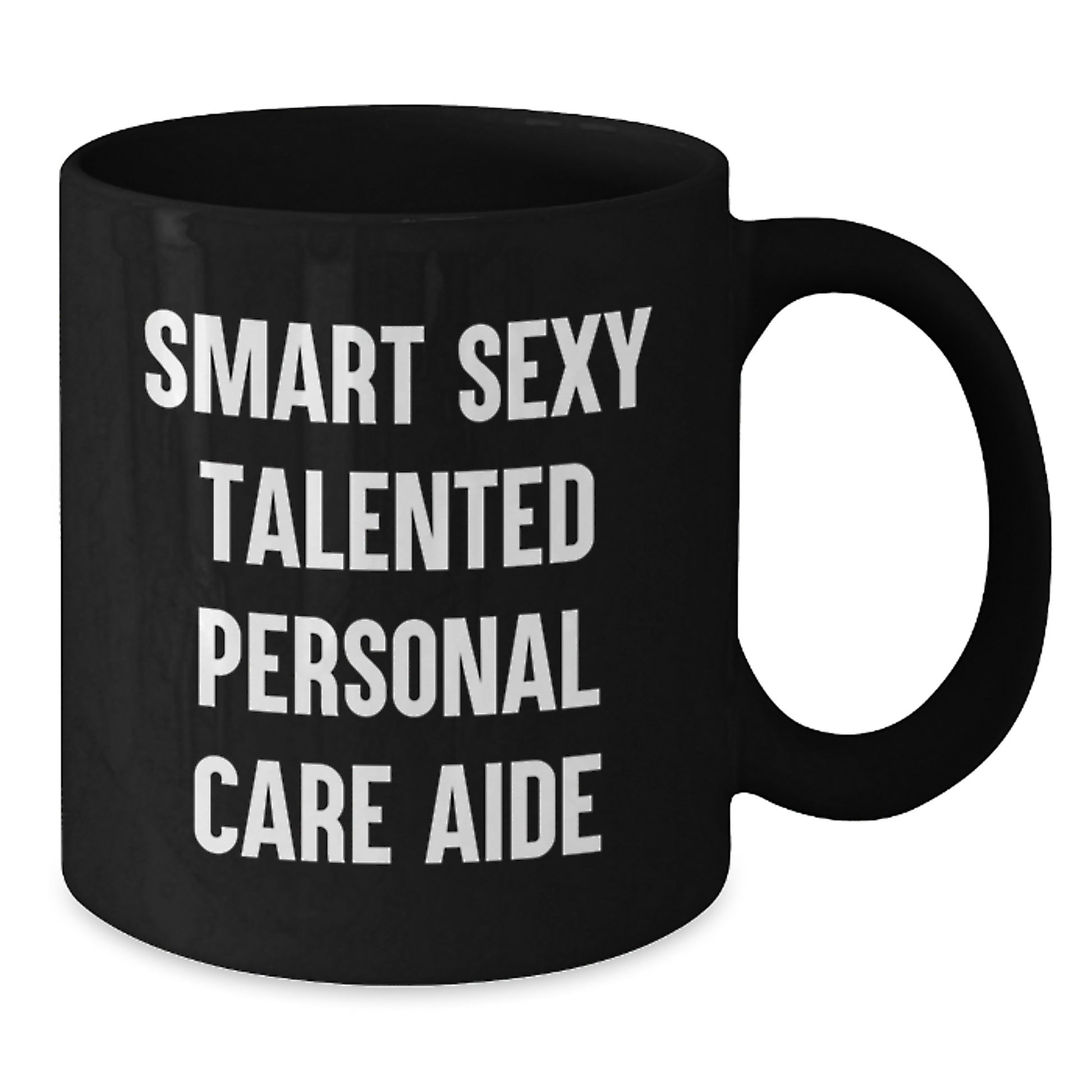 Funny Inspirational Gifts from Men for Personal Care Aide Black Coffee Mug, Unique Graduation, Smart Sexy Talented - Additional
