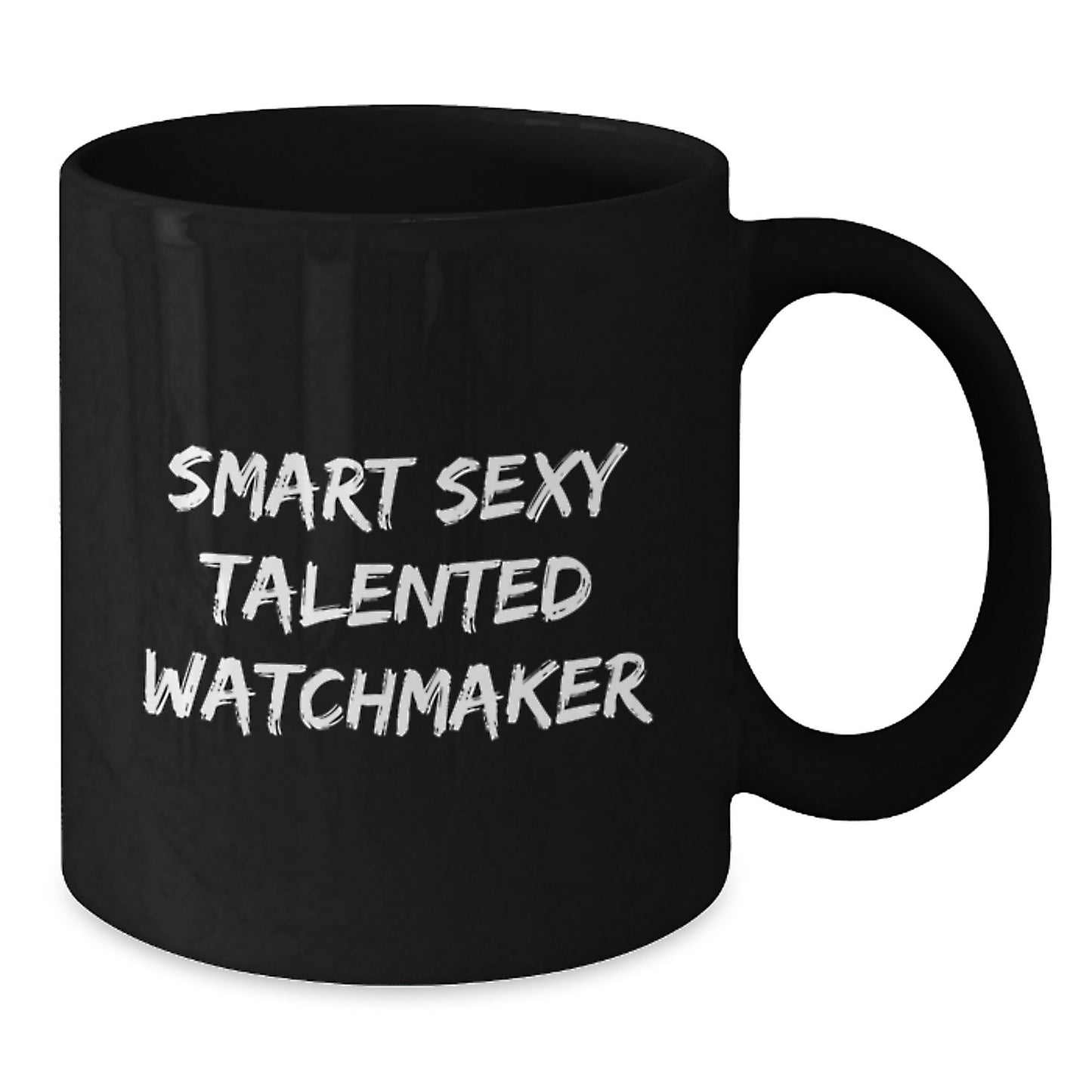 Smart Sexy Talented Watchmaker Valentine's Unique Gifts from Men to Watchmaker Friends and Family - Funny Black Coffee Mug - Additional
