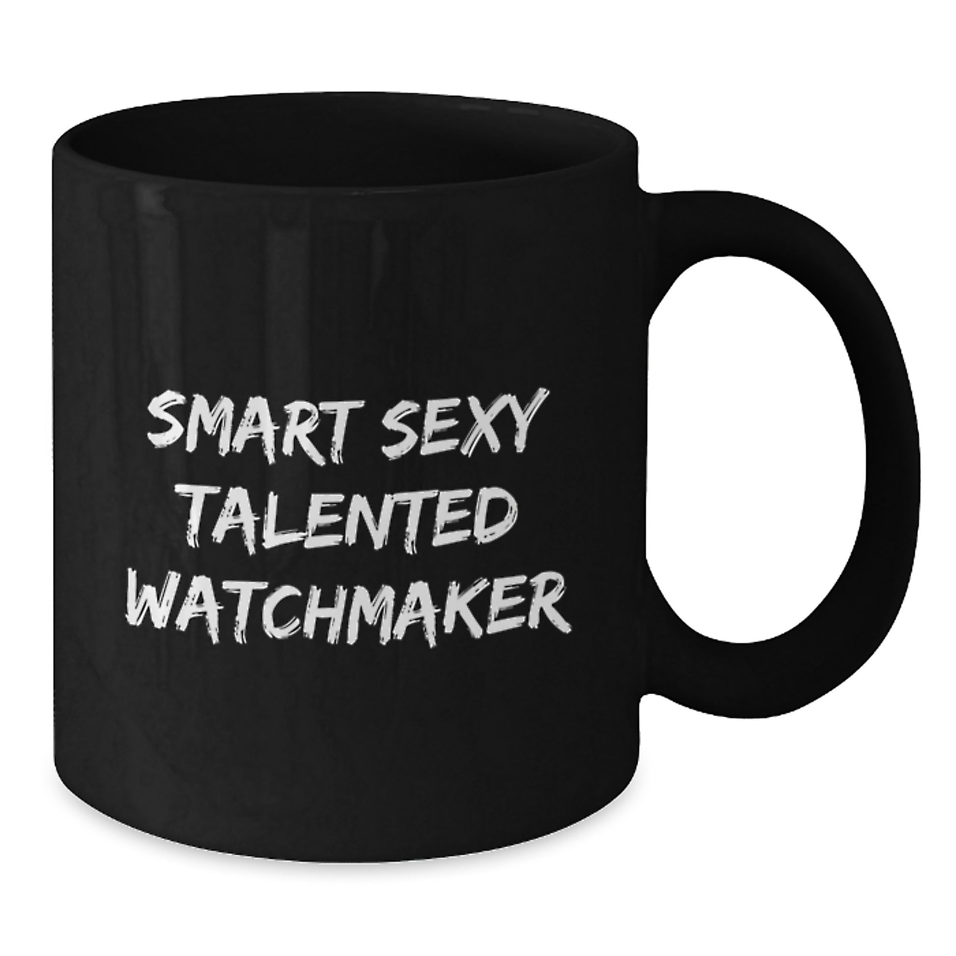 Smart Sexy Talented Watchmaker Valentine's Unique Gifts from Men to Watchmaker Friends and Family - Funny Black Coffee Mug - Additional