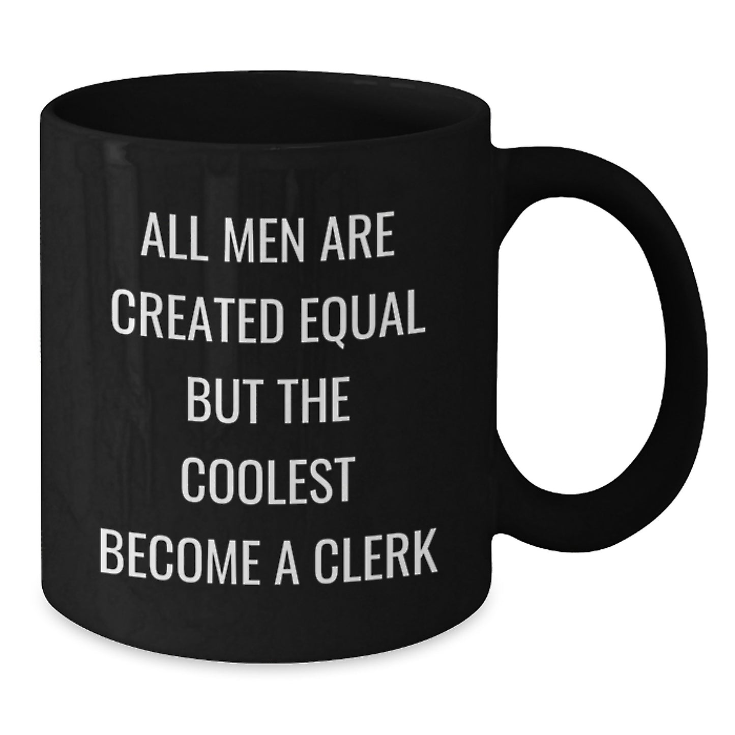 Funny Clerk Gifts for Men - Black Coffee Mug with 'All Men Are Created Equal But The Coolest Become A Clerk' Quote, Gifts from Friends and Family - Additional