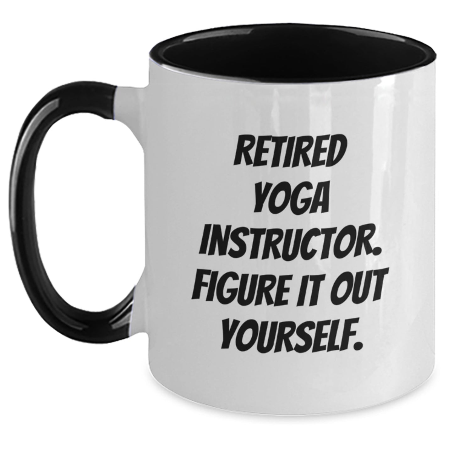 Funny Yoga Instructor Gifts from Men to Friends - Two Tone Coffee Mug with 'Retired Yoga Instructor. Figure It Out Yourself.' Quote for Birthday - Main