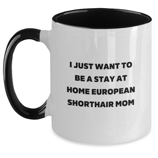 Funny European Shorthair Cat Gifts for Mom, European Shorthair Cat Two Tone Coffee Mug with I Just Want To Be A Stay At Home European Shorthair Mom Quote, Christmas Unique Present from Family - Main