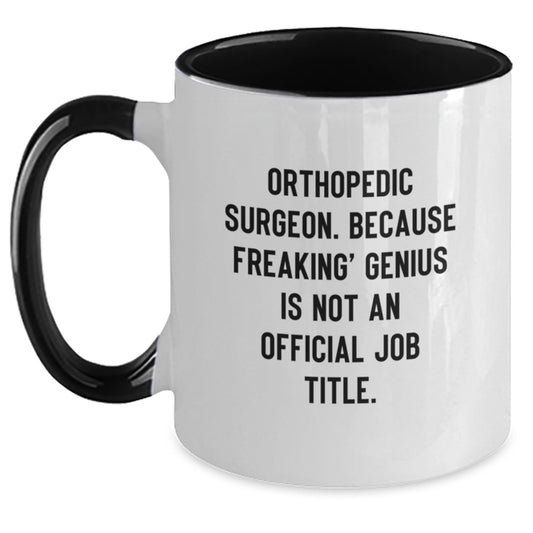 Funny Orthopedic Surgeon Gifts for Men - Two Tone Coffee Mug - 'Orthopedic Surgeon. Because Freaking' genius Is Not An Official Job Title.' from Family - Main