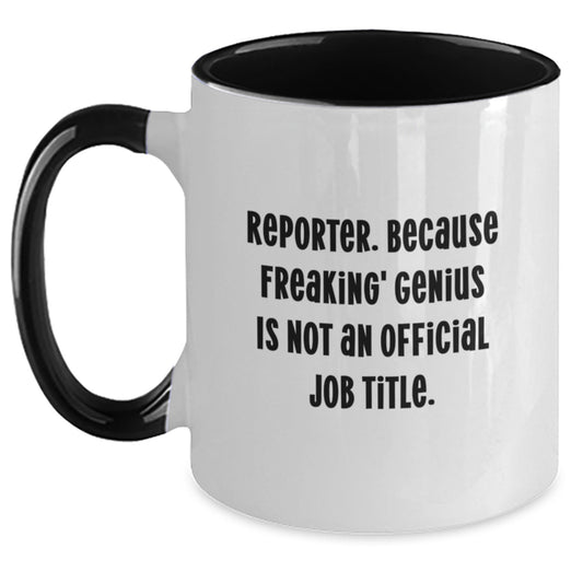 Reporter Two Tone Coffee Mug Gifts from Friends and Family on Father's Day - Funny Quote: 'Reporter. Because Freaking' genius Is Not An Official Job Title.' - Main