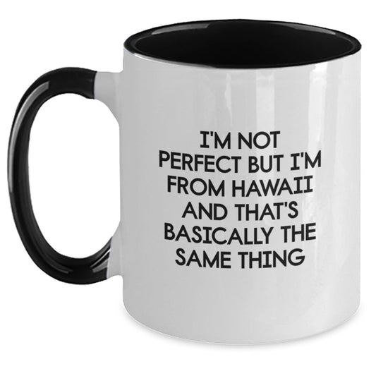 Funny Hawaii Gifts from Friends to Friends - Two Tone Coffee Mug - I'm Not Perfect But I'm From Hawaii And That's Basically The Same Thing Birthday Unique Gift for Men Women - Main