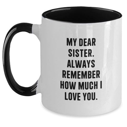 Sweet Sister Gifts from Men - Unique Two Tone Coffee Mug - 'My Dear Sister. Always Remember How Much I Love You.' - Main