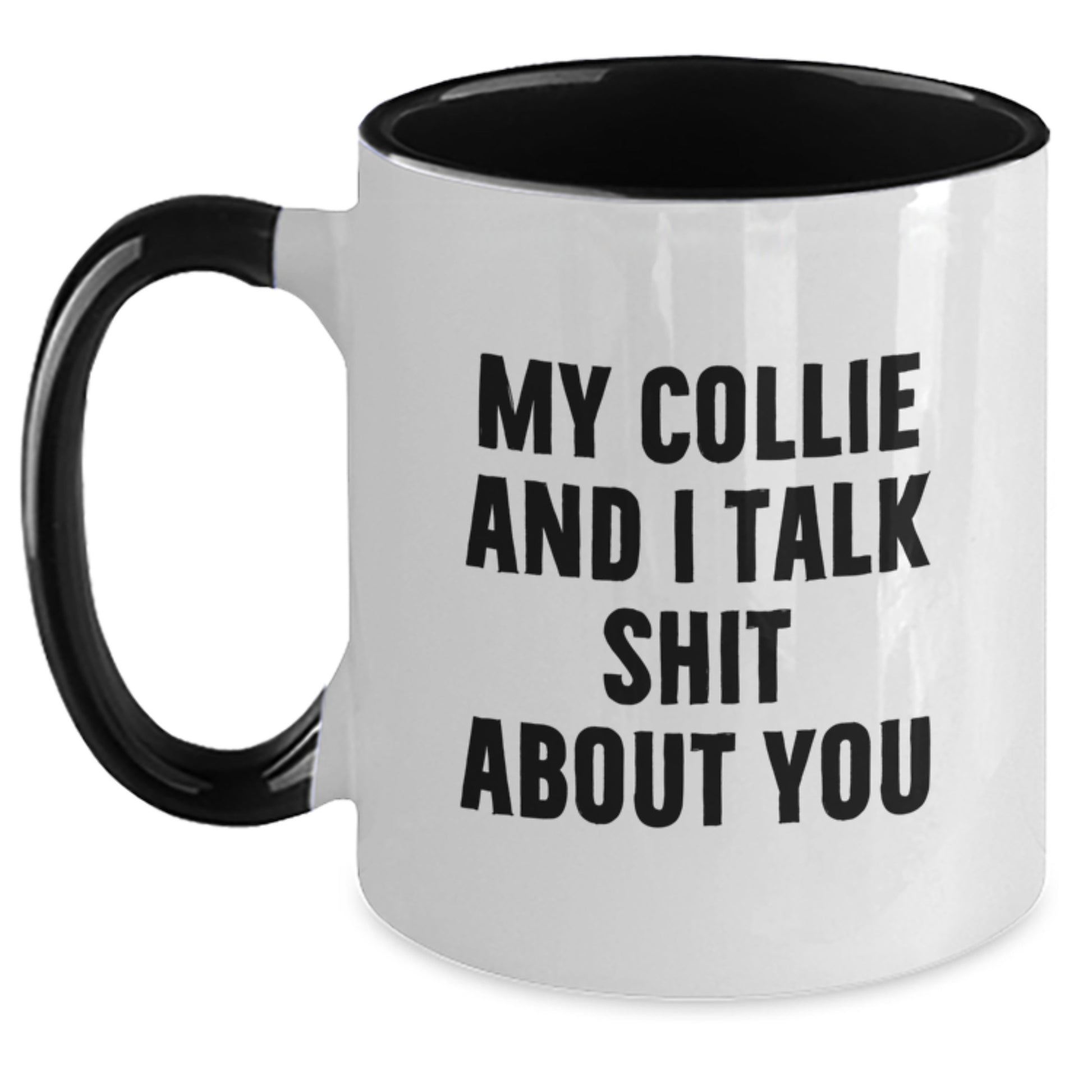 Funny Collie Dog Gifts from Friends - My Collie And I Talk Shit About You Two Tone Mugs for Collie Dog Lovers on Mother's Day - Main