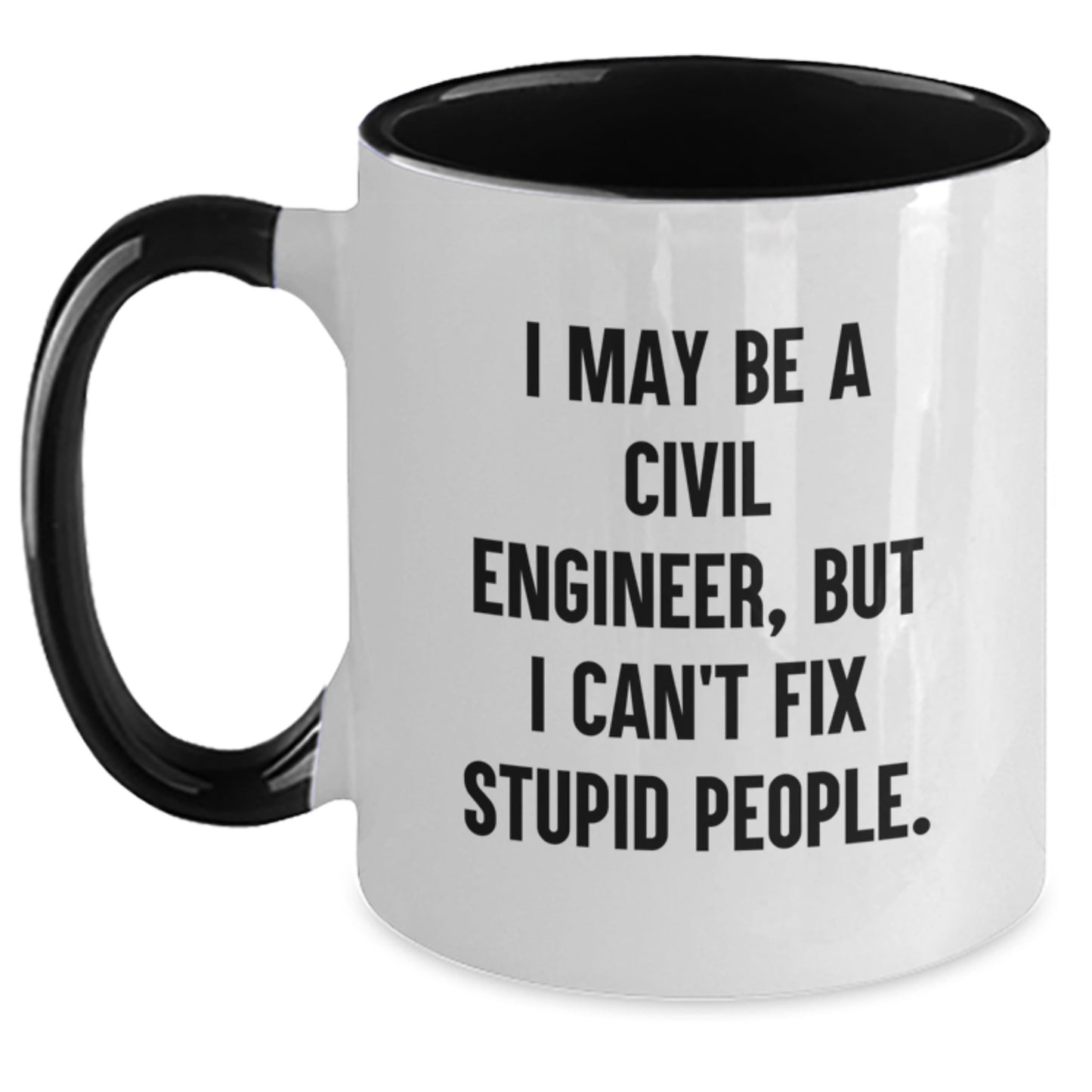 Funny Civil Engineer Christmas Unique Gifts from Men to Civil Engineer Friends, Unique Two Tone Coffee Mugs with I May Be A Civil Engineer, But I Can't Fix Stupid People. Quote - Main