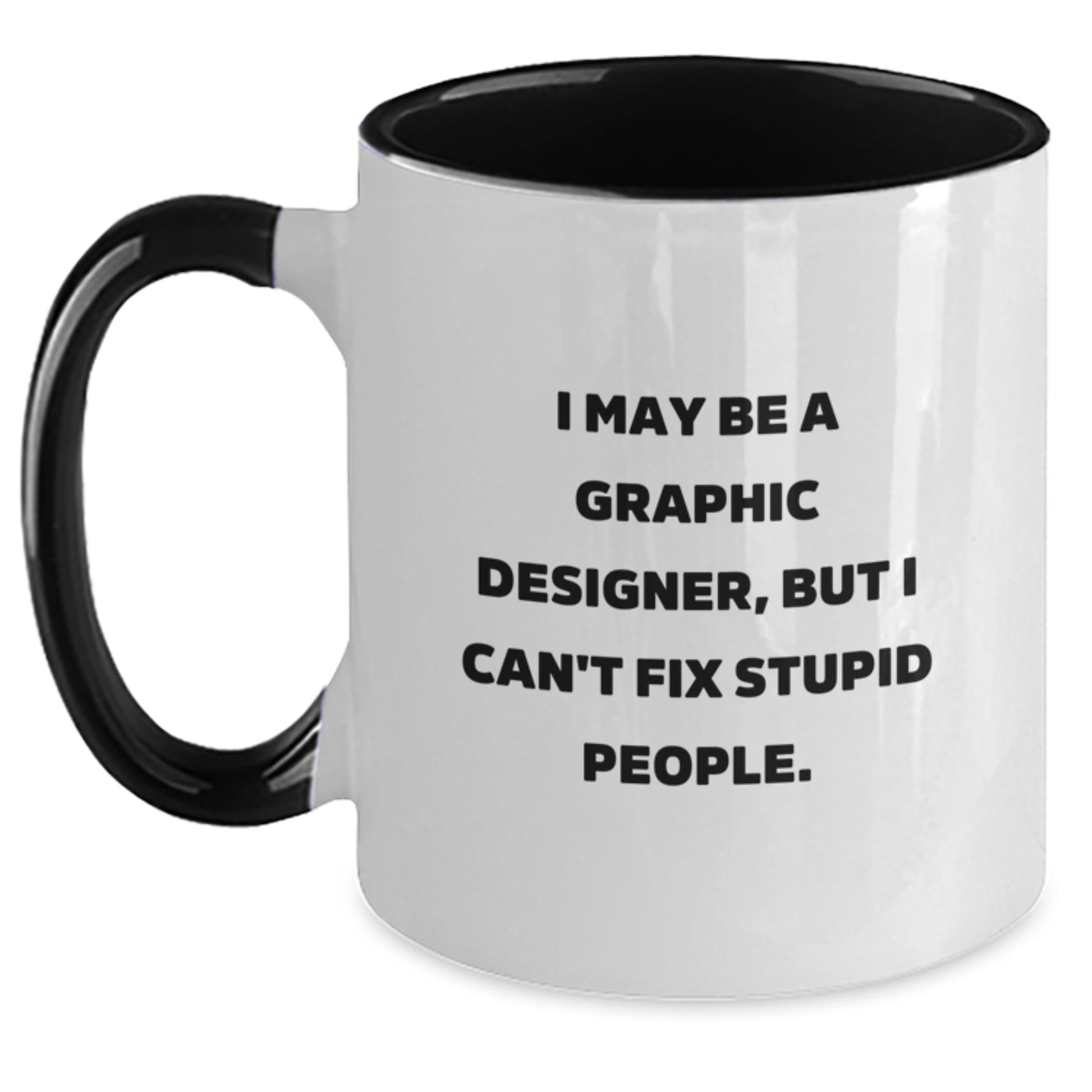 Funny Graphic Designer Gifts for Men from Friends - Two Tone Coffee Mug, I May Be A Graphic Designer But I Cant Fix Stupid People - Unique Christmas Unique Gifts - Main