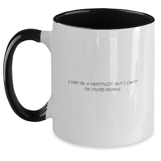 Funny Quote Hairstylist Gifts for Men, Unique Father's Day Unique Gifts from Family with I May Be A Hairstylist, But I Can't Fix Stupid People Two Tone Coffee Mug - Main