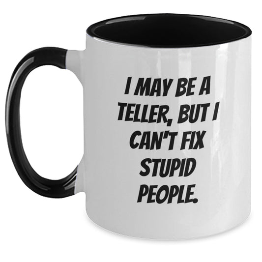 Funny Teller Two Tone Coffee Mug, I May Be A Teller, But I Can't Fix Stupid People., Valentine's Gifts from Friends to Teller - Main