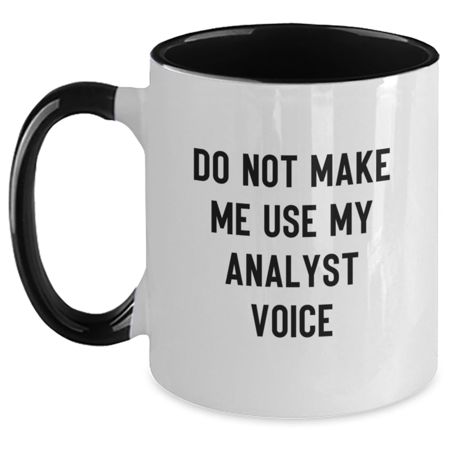 Funny Analyst Gifts from Friends for Christmas Unique Two Tone Coffee Mug Do Not Make Me Use My Analyst Voice - Main