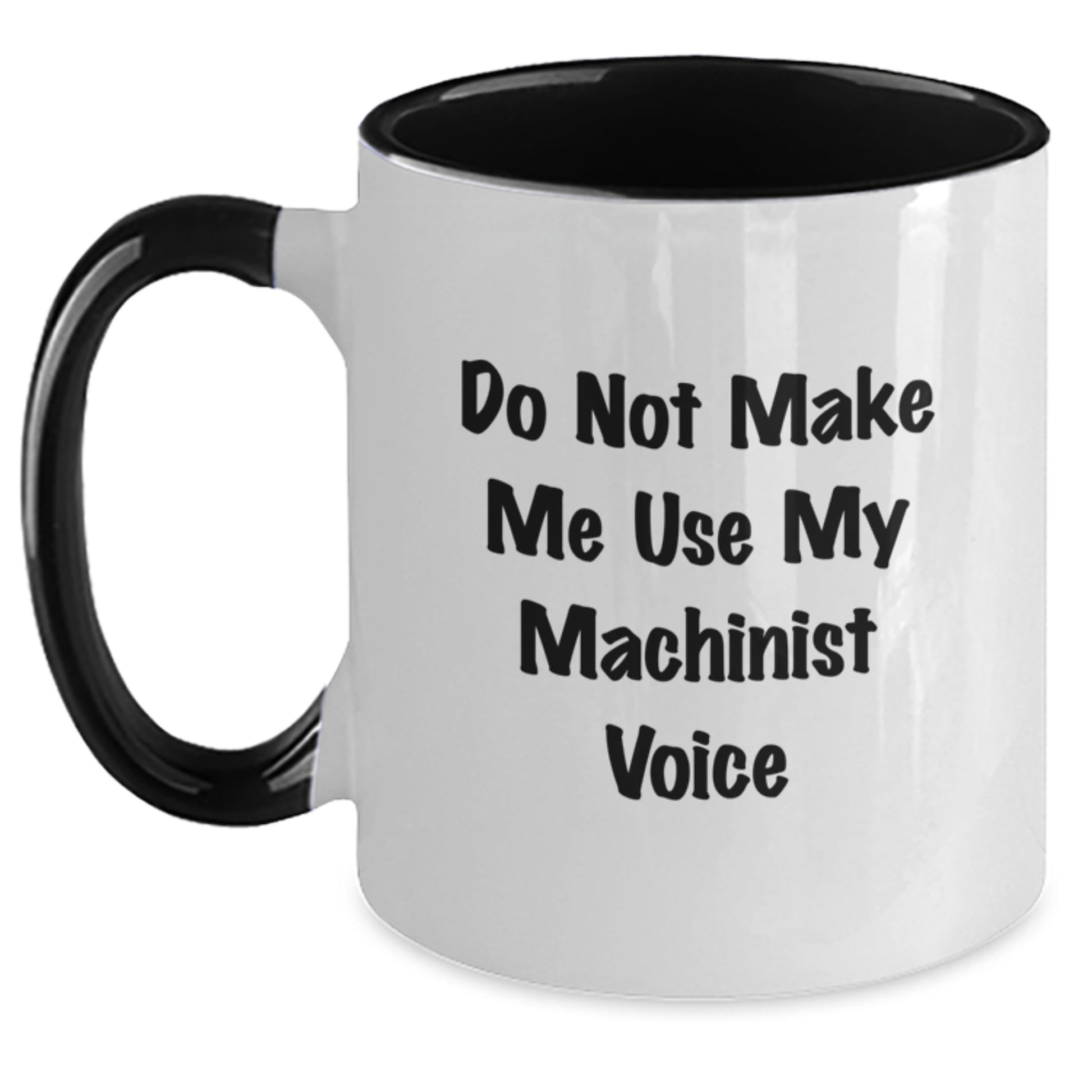 Machinist Gifts from Friends, Funny 'Do Not Make Me Use My Machinist Voice' Two Tone Coffee Mug, Graduation Unique Gifts for Him - Main