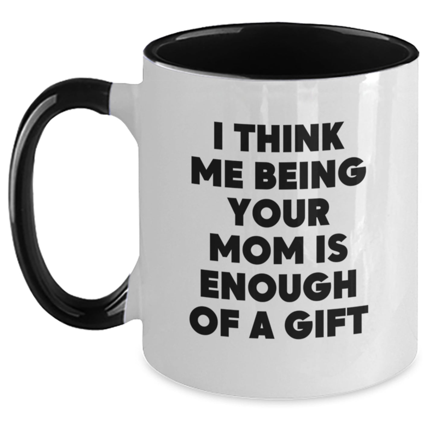 Funny Mom Gifts for Mom from Family, Two Tone Coffee Mug I Think Me Being Your Mom Is Enough Of A Gift, Unique Christmas Unique Gifts - Main