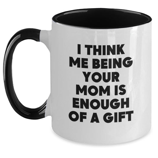 Funny Mom Gifts for Mom from Family, Two Tone Coffee Mug I Think Me Being Your Mom Is Enough Of A Gift, Unique Christmas Unique Gifts - Main