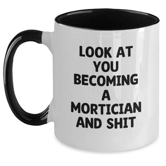 Funny Mortician Gifts, Birthday Unique Gifts for Mortician Friends, Two Tone Coffee Mug, 'Look At You Becoming A Mortician And Shit' - Main