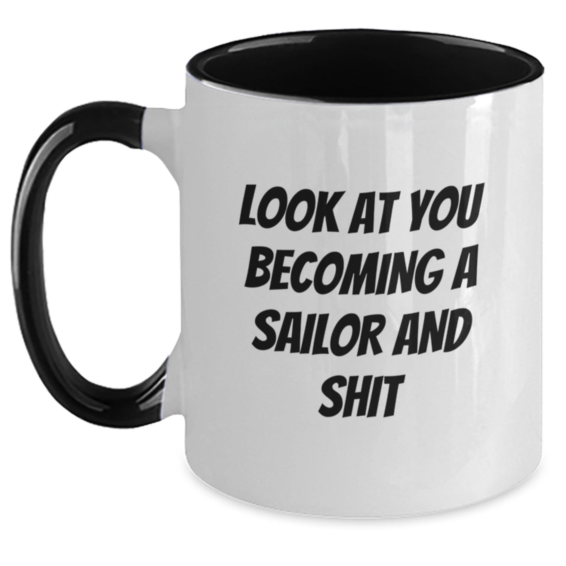 Funny Sailor Gifts for Husband Christmas Memorable Present - Look At You Becoming A Sailor And Shit Two Tone Coffee Mug, Inspirational Nautical Quote, Unique Christmas Unique Gifts for Men - Main