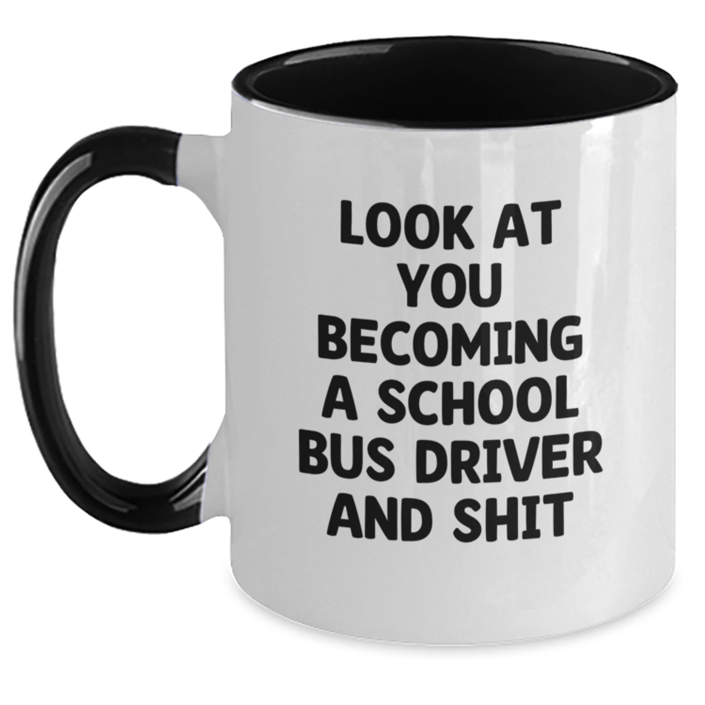 Funny School Bus Driver Gifts from Friends for Men and Women, Two Tone Coffee Mug, 'Look At You Becoming A School Bus Driver And Shit' Christmas Unique - Main